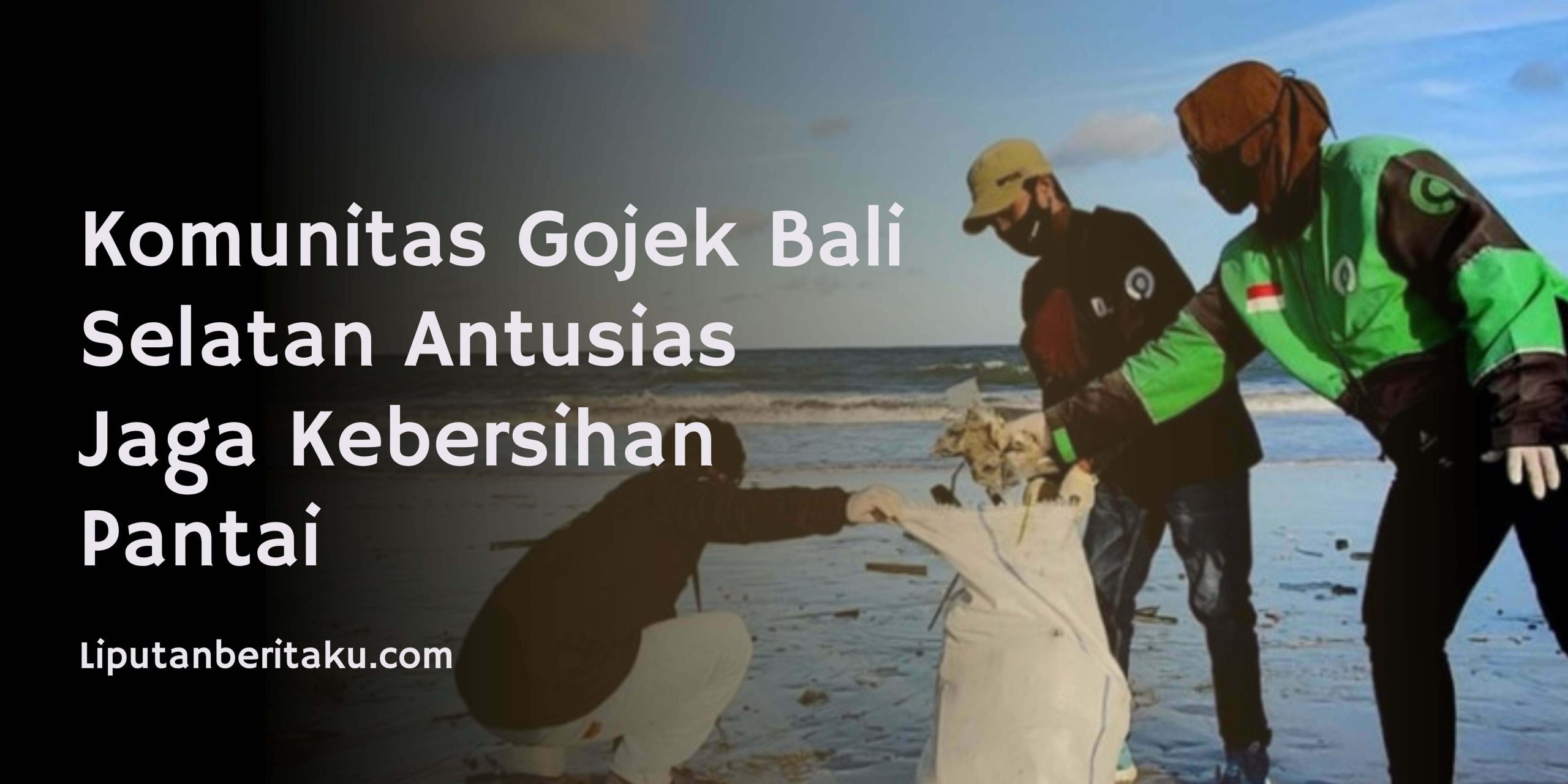 Komunitas Gojek Bali Selatan Antusias Jaga Kebersihan Pantai