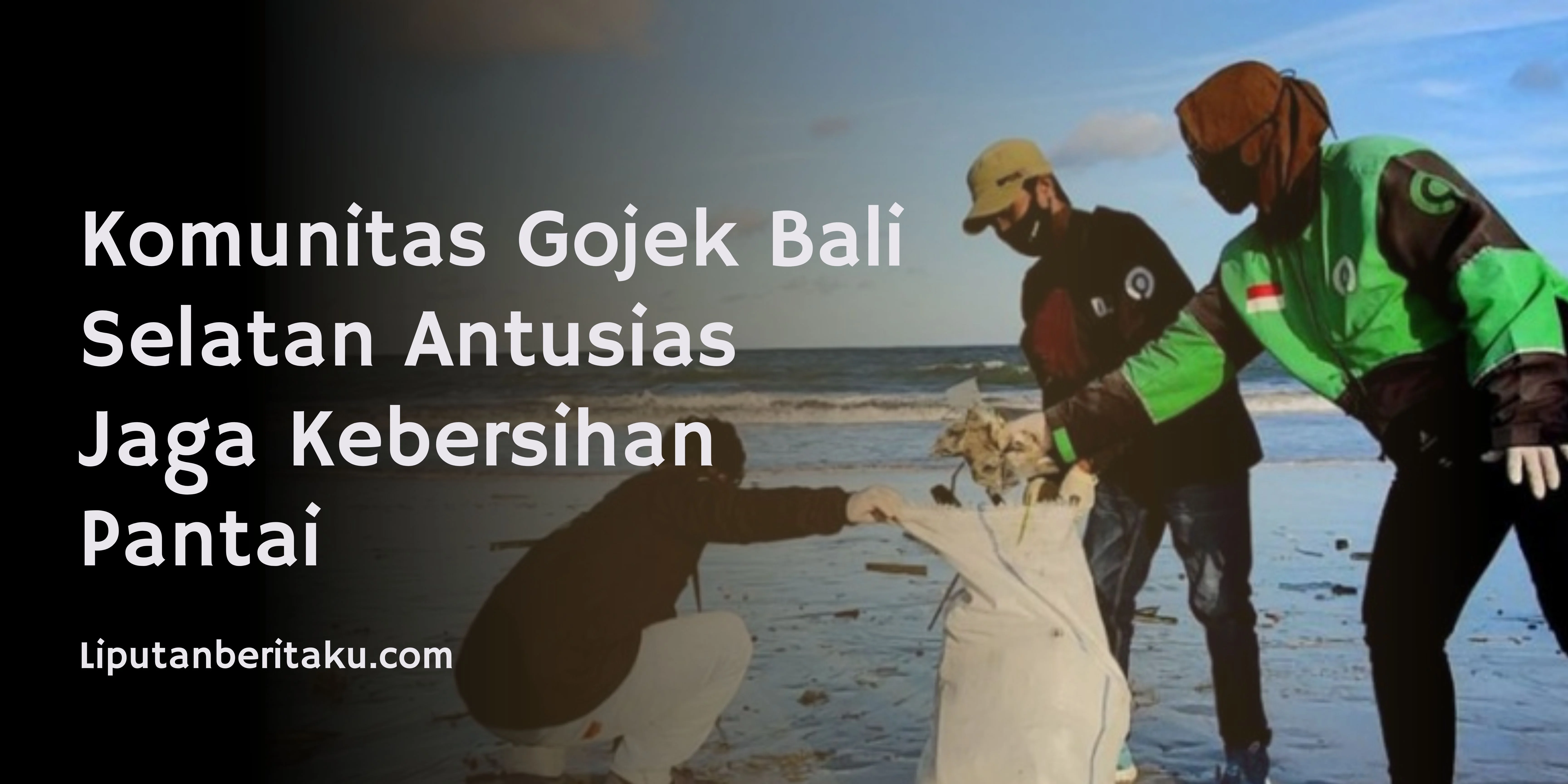 Komunitas Gojek Bali Selatan Antusias Jaga Kebersihan Pantai
