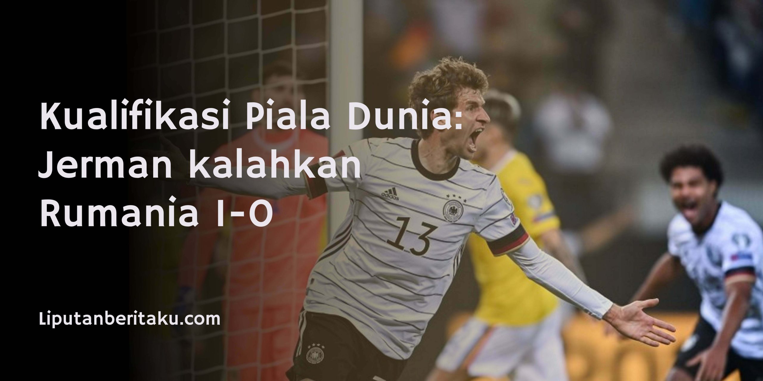 Kualifikasi Piala Dunia: Jerman kalahkan Rumania 1-0