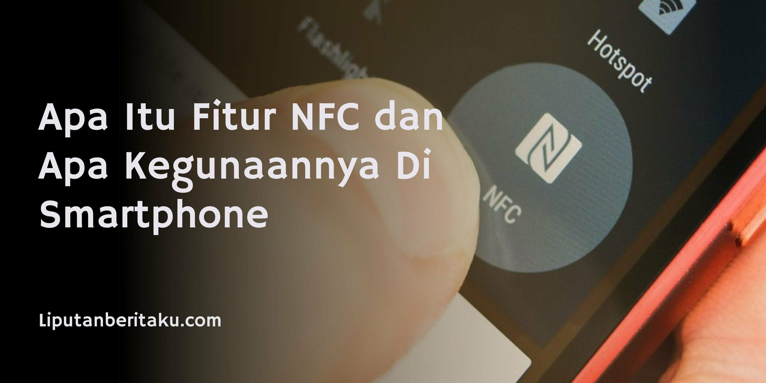 Apa Itu Fitur NFC dan Apa Kegunaannya Di Smartphone