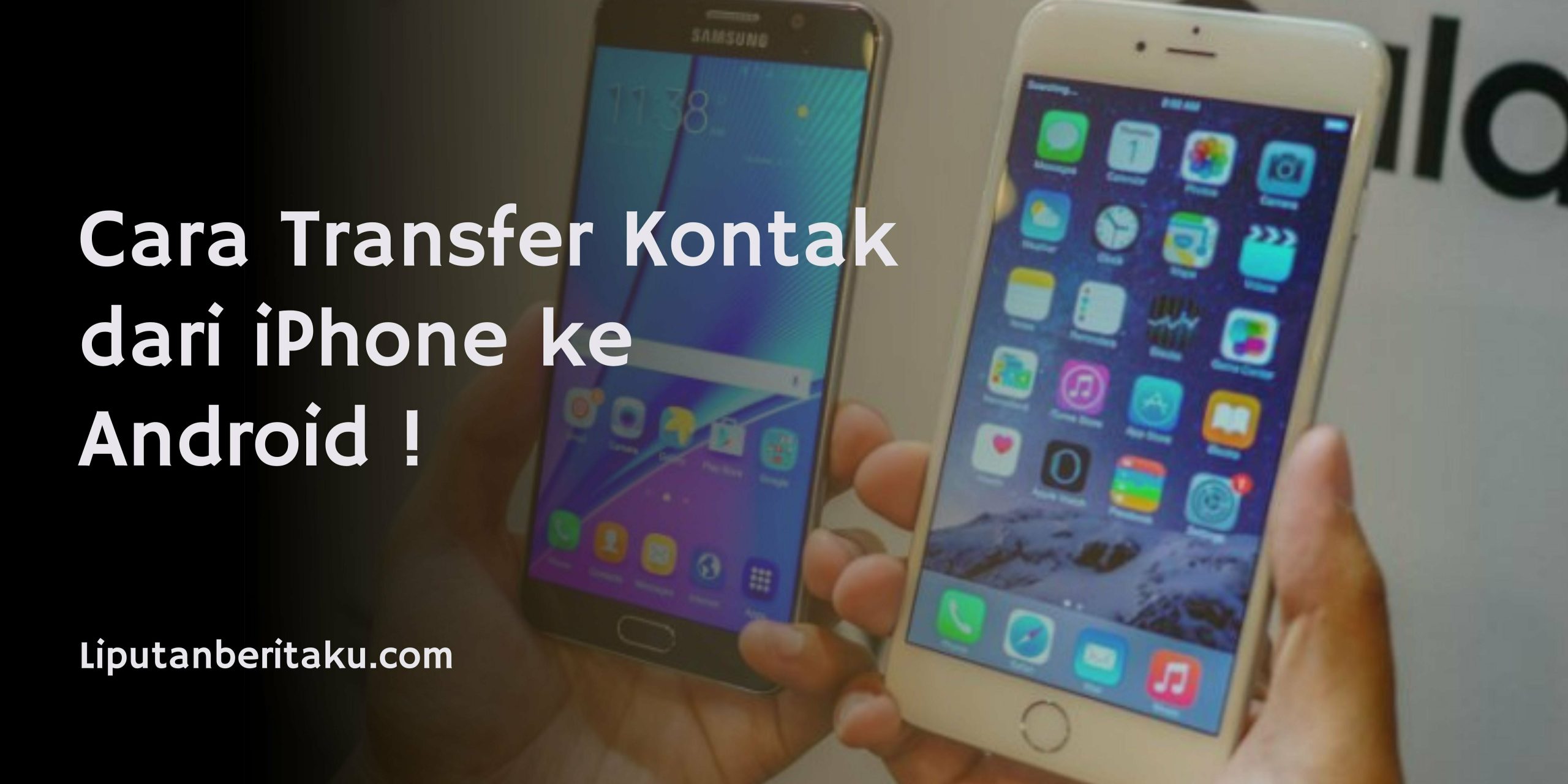 Cara Transfer Kontak dari iPhone ke Android !