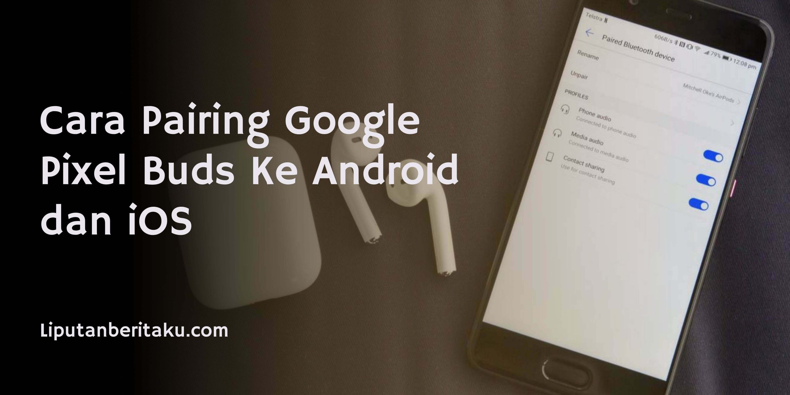 Cara Pairing Google Pixel Buds Ke Android dan iOS