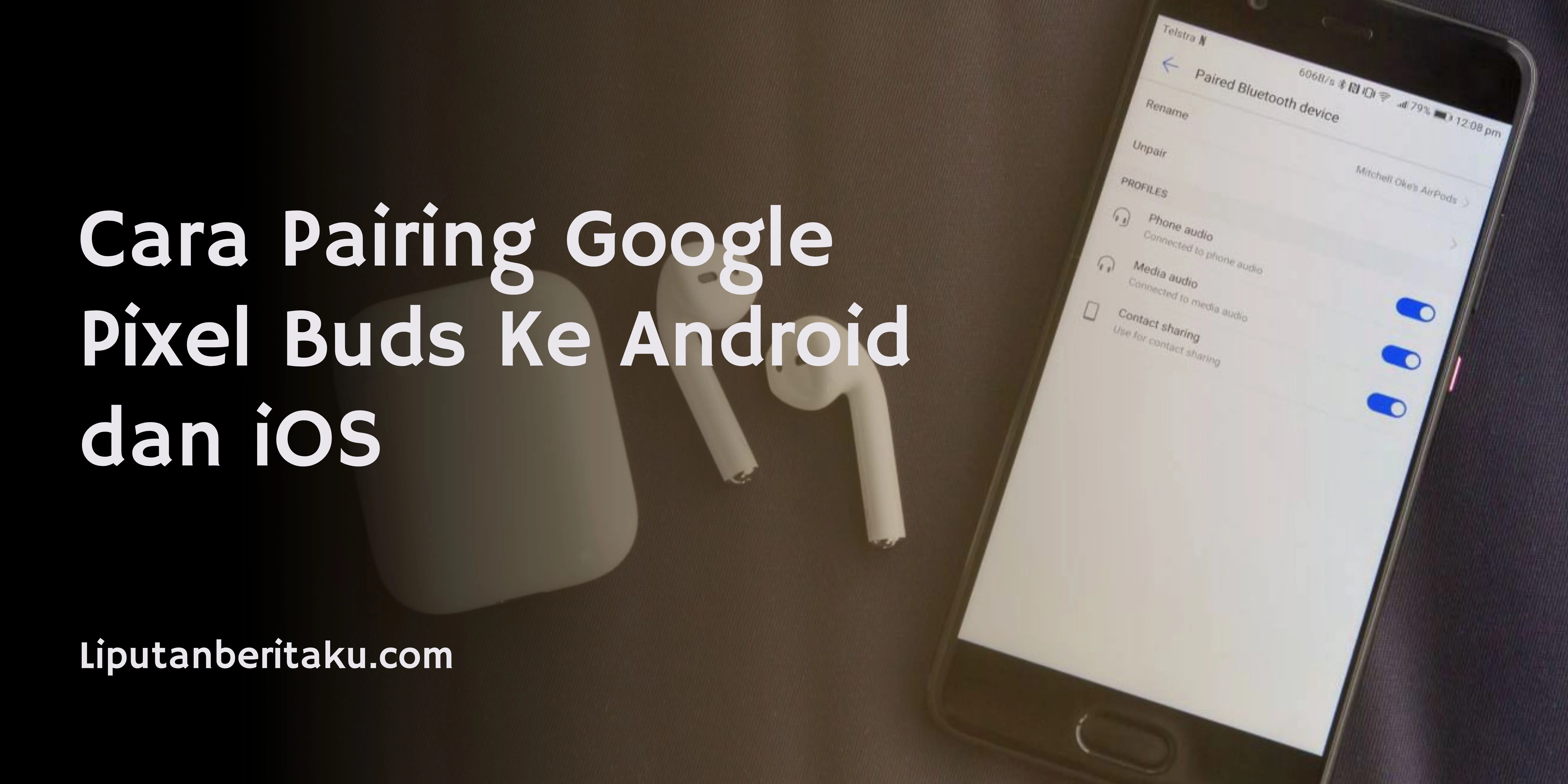 Cara Pairing Google Pixel Buds Ke Android dan iOS