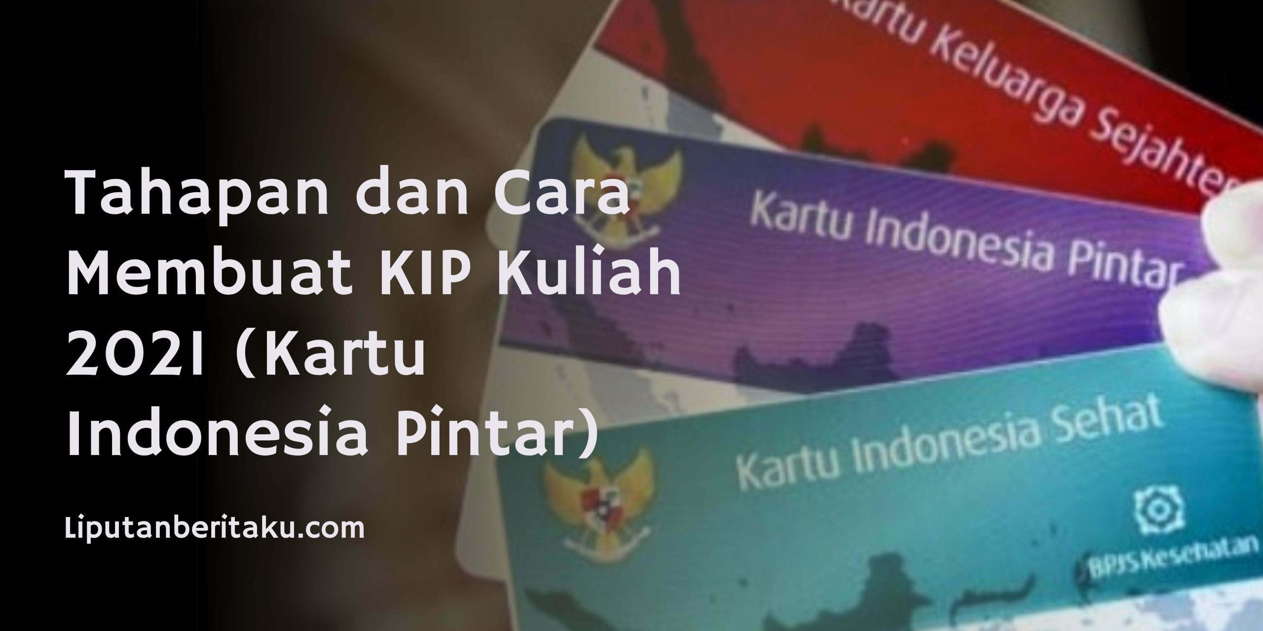Tahapan dan Cara Membuat KIP Kuliah 2021 (Kartu Indonesia Pintar) Tahapan dan Cara Membuat KIP Kuliah 2021 (Kartu Indonesia Pintar)