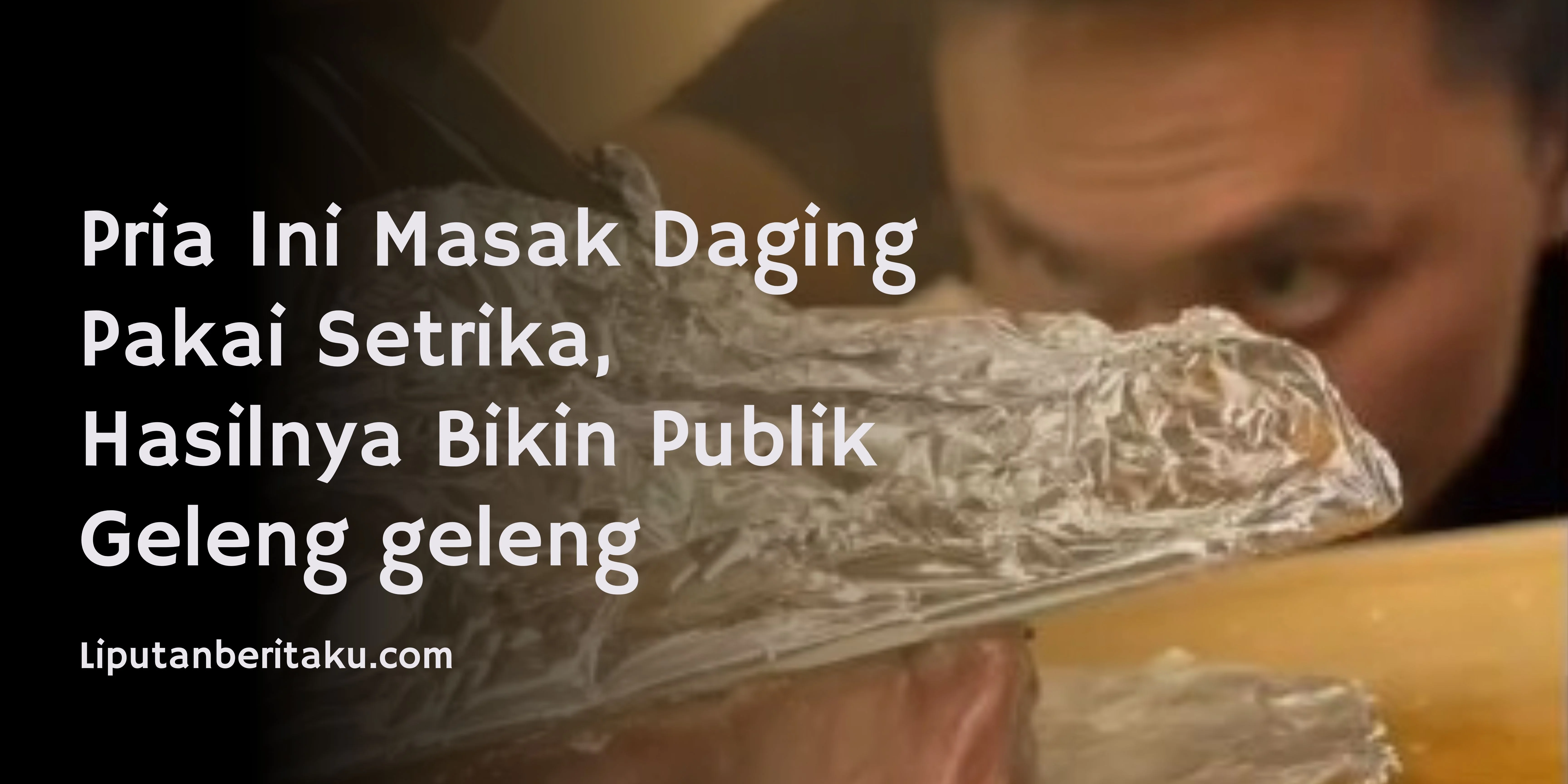 Pria Ini Masak Daging Pakai Setrika, Hasilnya Bikin Publik Geleng geleng