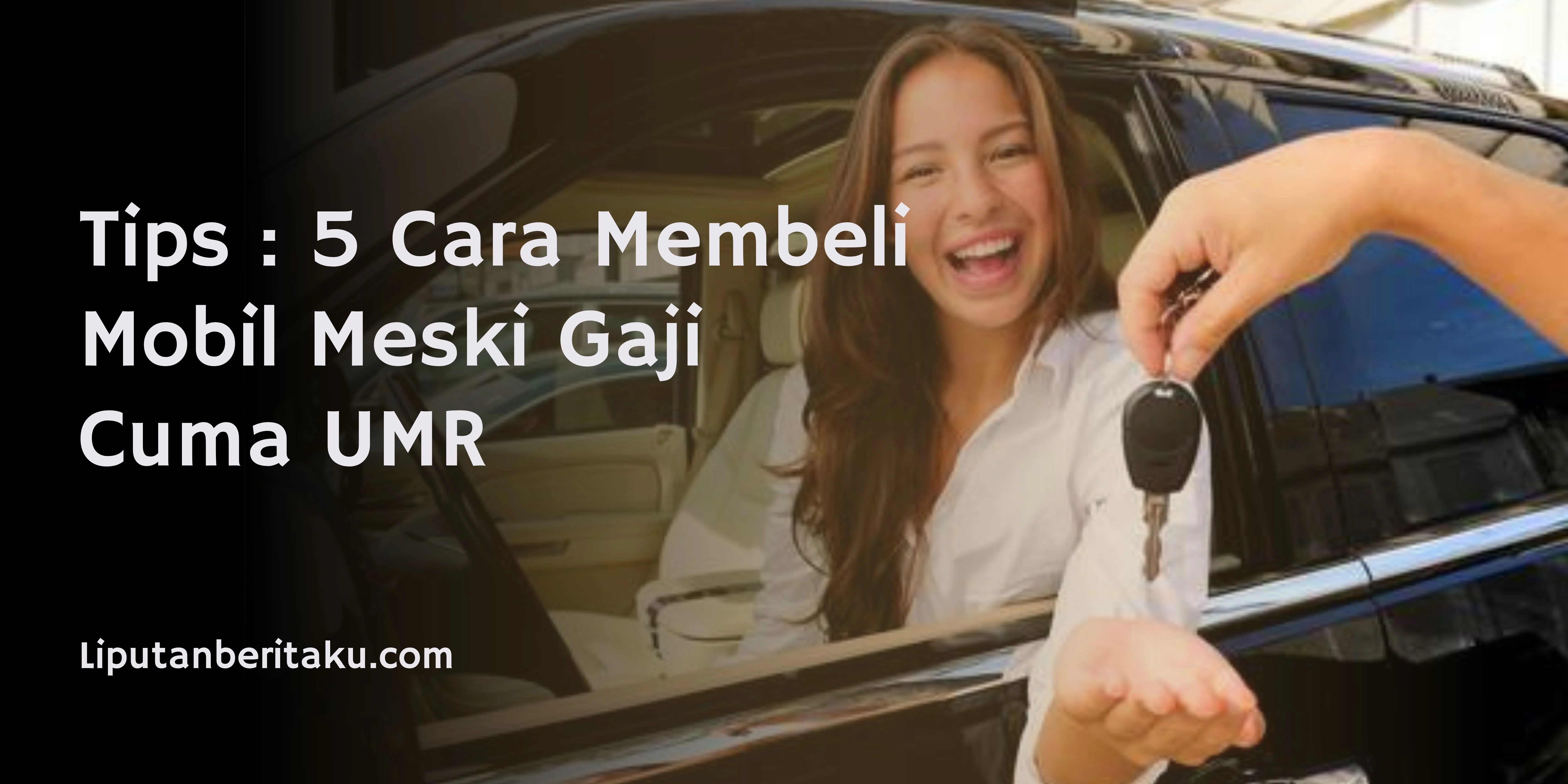 Tips : 5 Cara Membeli Mobil Meski Gaji Cuma UMR