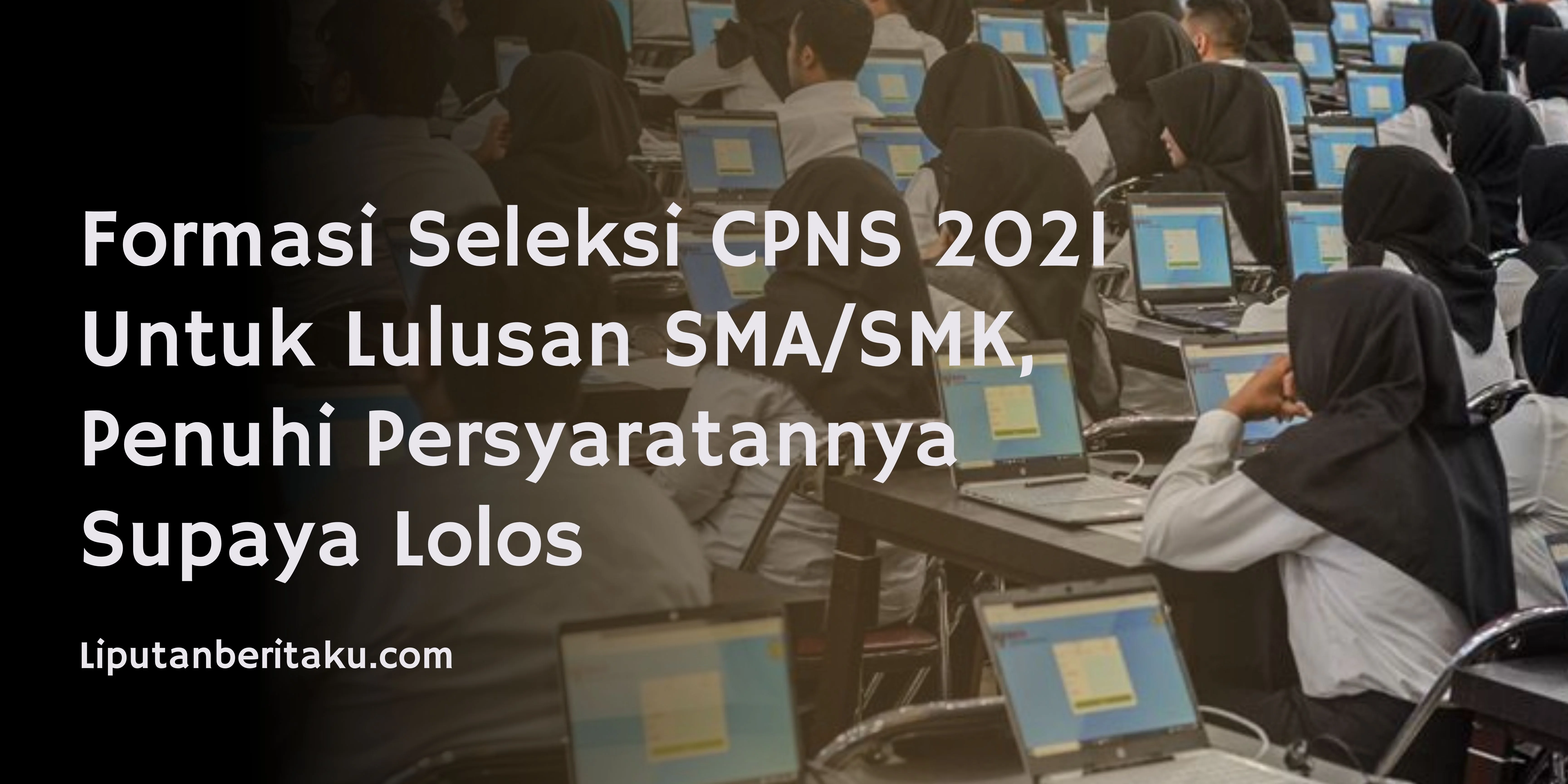 Formasi Seleksi CPNS 2021 Untuk Lulusan SMA/SMK, Penuhi Persyaratannya Supaya Lolos