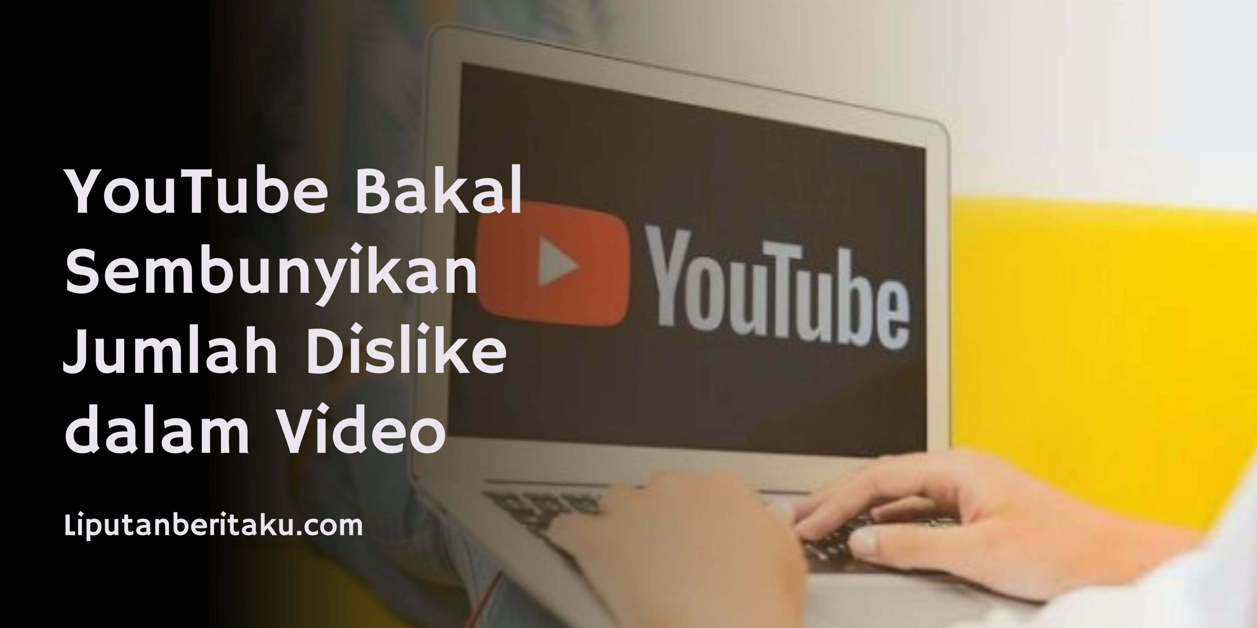 YouTube Bakal Sembunyikan Jumlah Dislike dalam Video