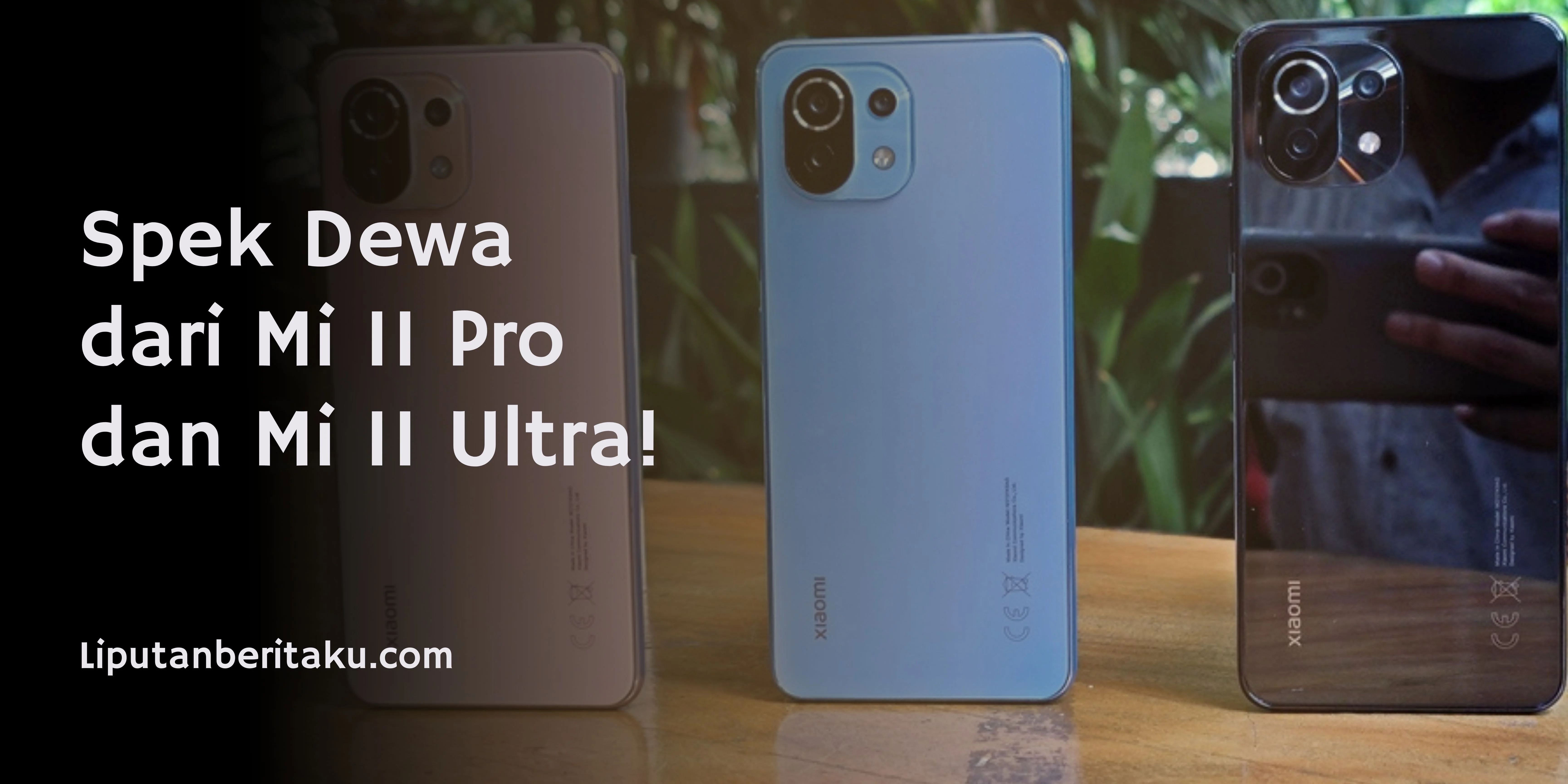Spek Dewa dari Mi 11 Pro dan Mi 11 Ultra!
