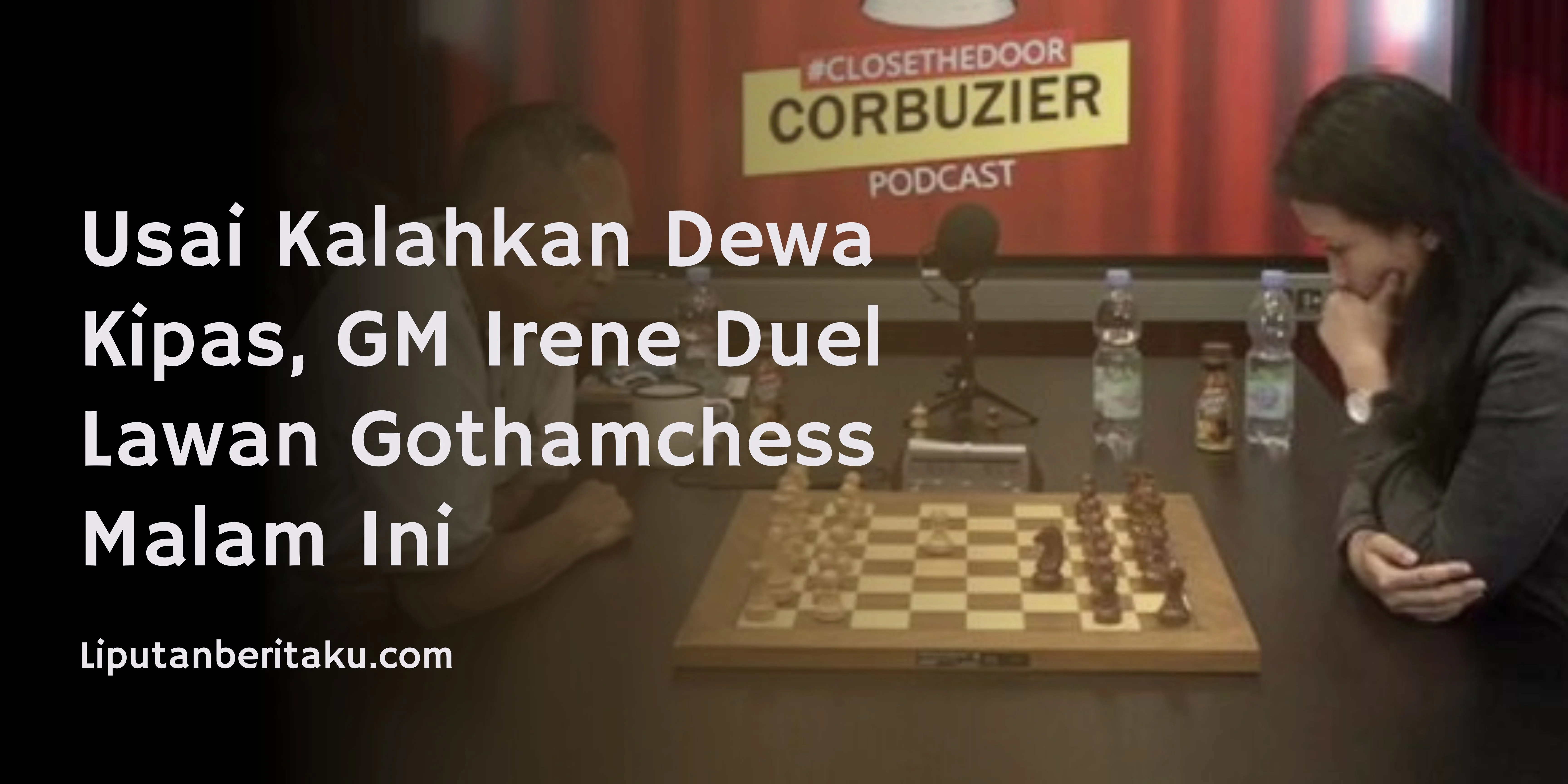 Usai Kalahkan Dewa Kipas, GM Irene Duel Lawan Gothamchess Malam Ini