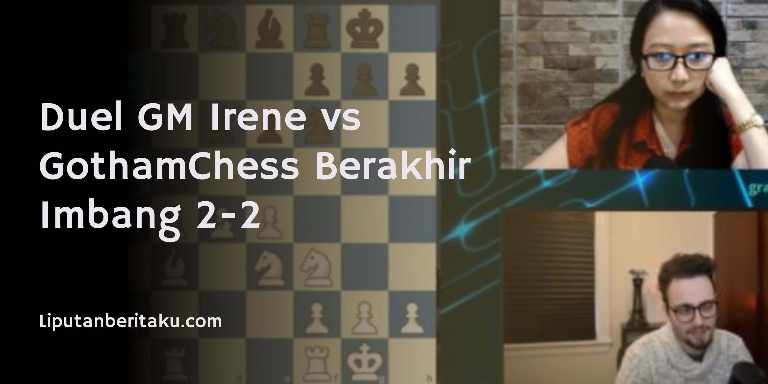 Duel GM Irene vs GothamChess Berakhir Imbang 2-2