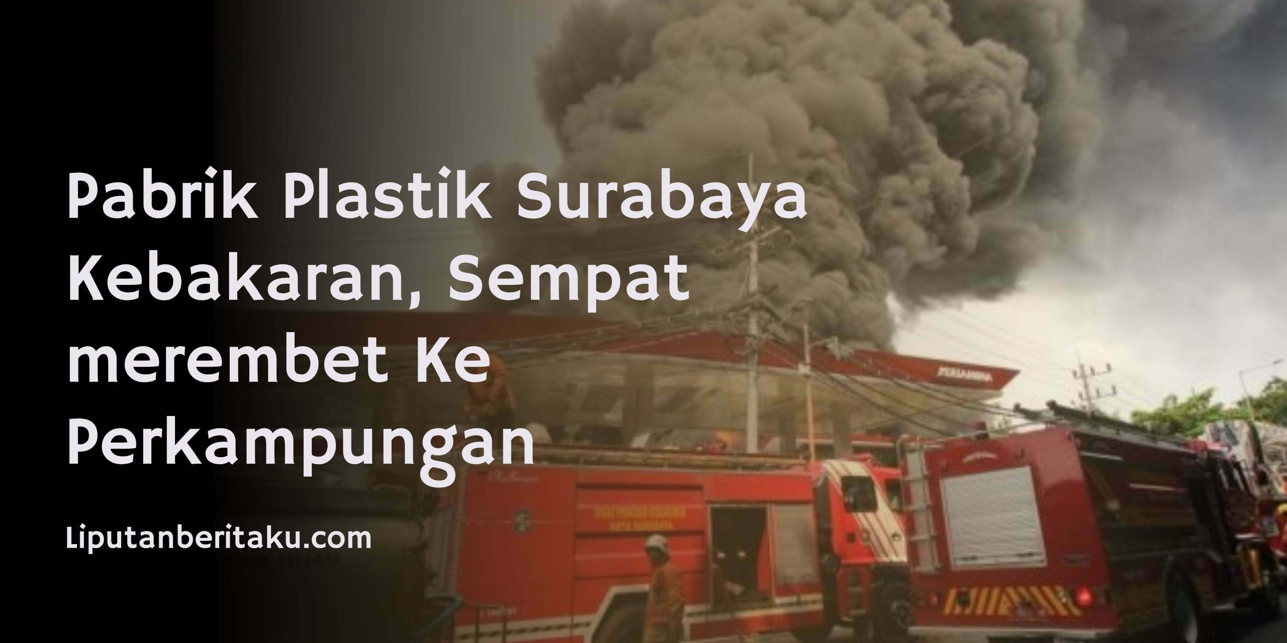 Pabrik Plastik Surabaya Kebakaran, Sempat merembet Ke Perkampungan