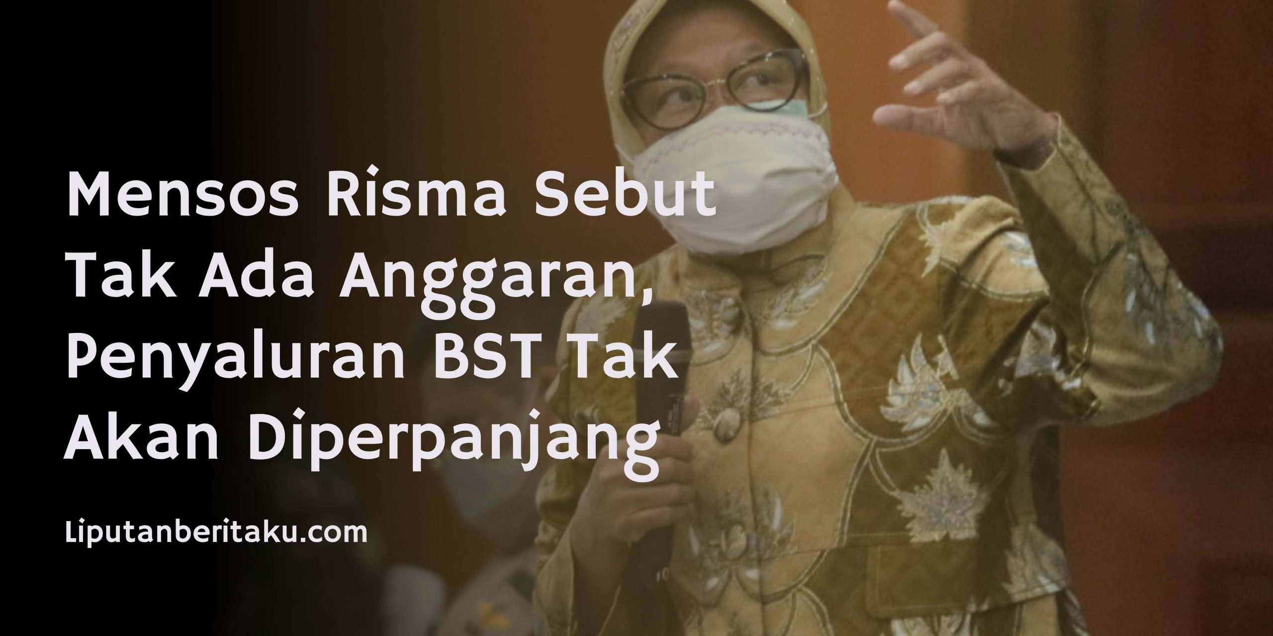 Mensos Risma Sebut Tak Ada Anggaran, Penyaluran BST Tak Akan Diperpanjang