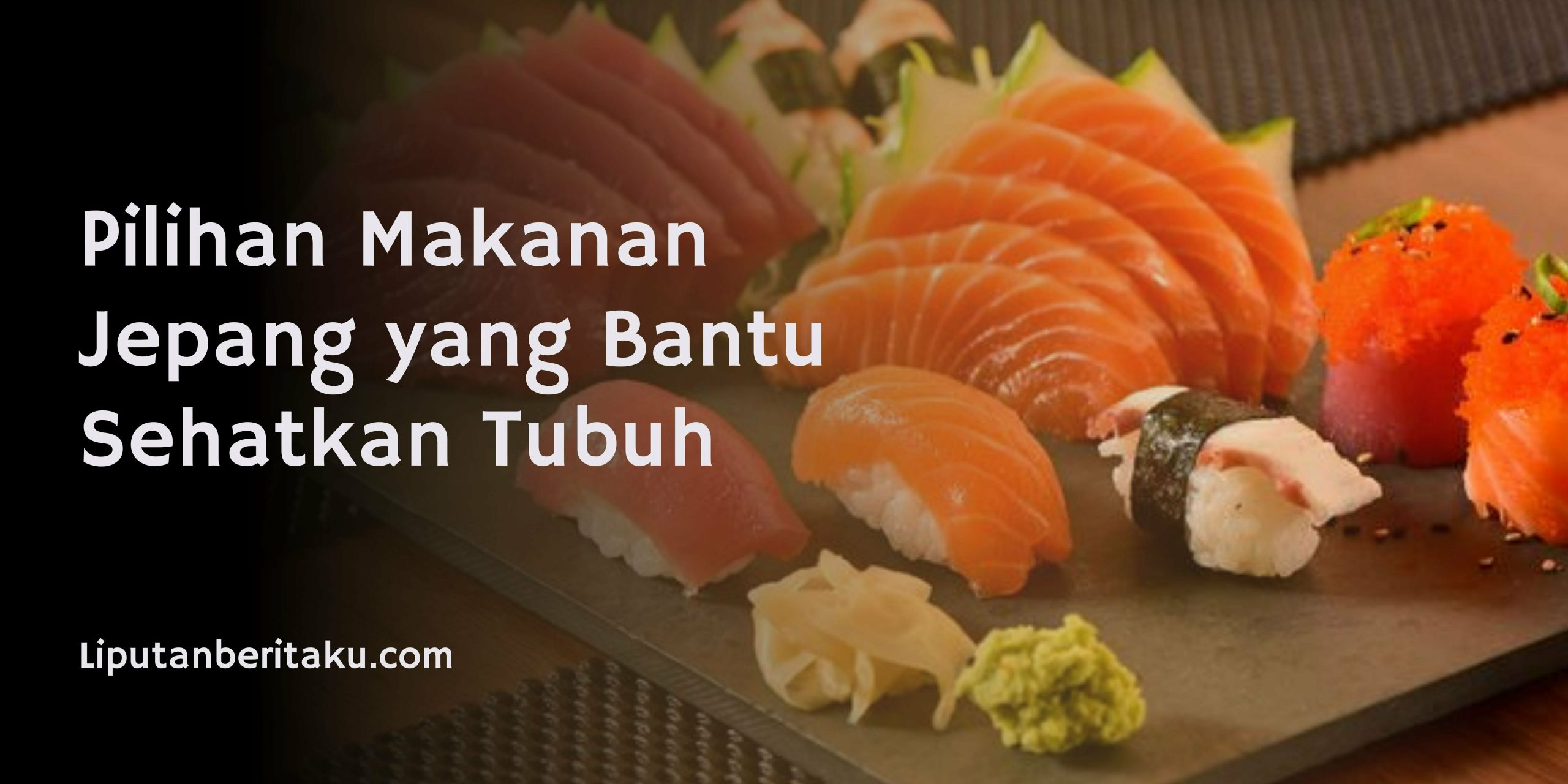 Pilihan Makanan Jepang yang Bantu Sehatkan Tubuh