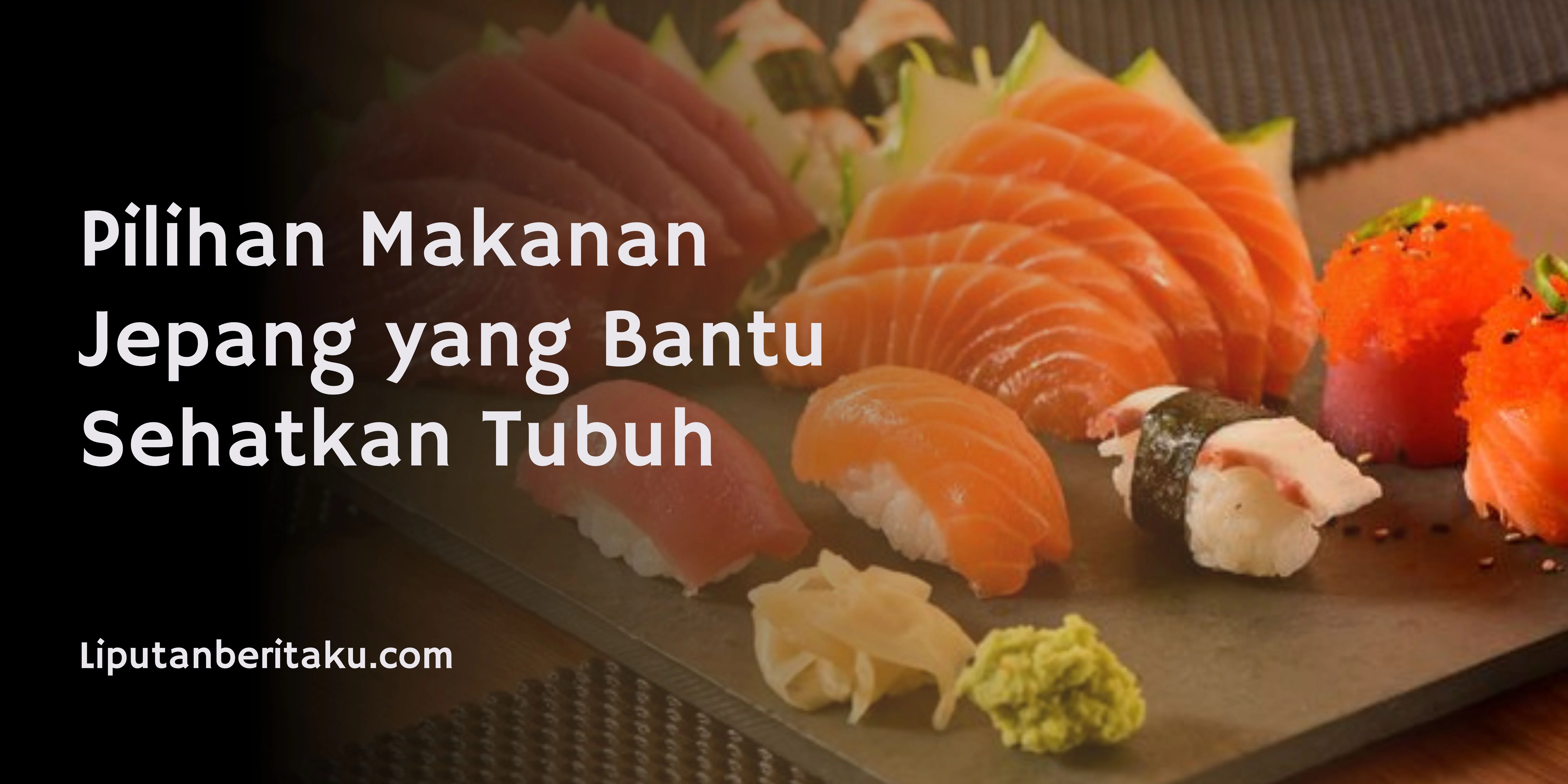 Pilihan Makanan Jepang yang Bantu Sehatkan Tubuh