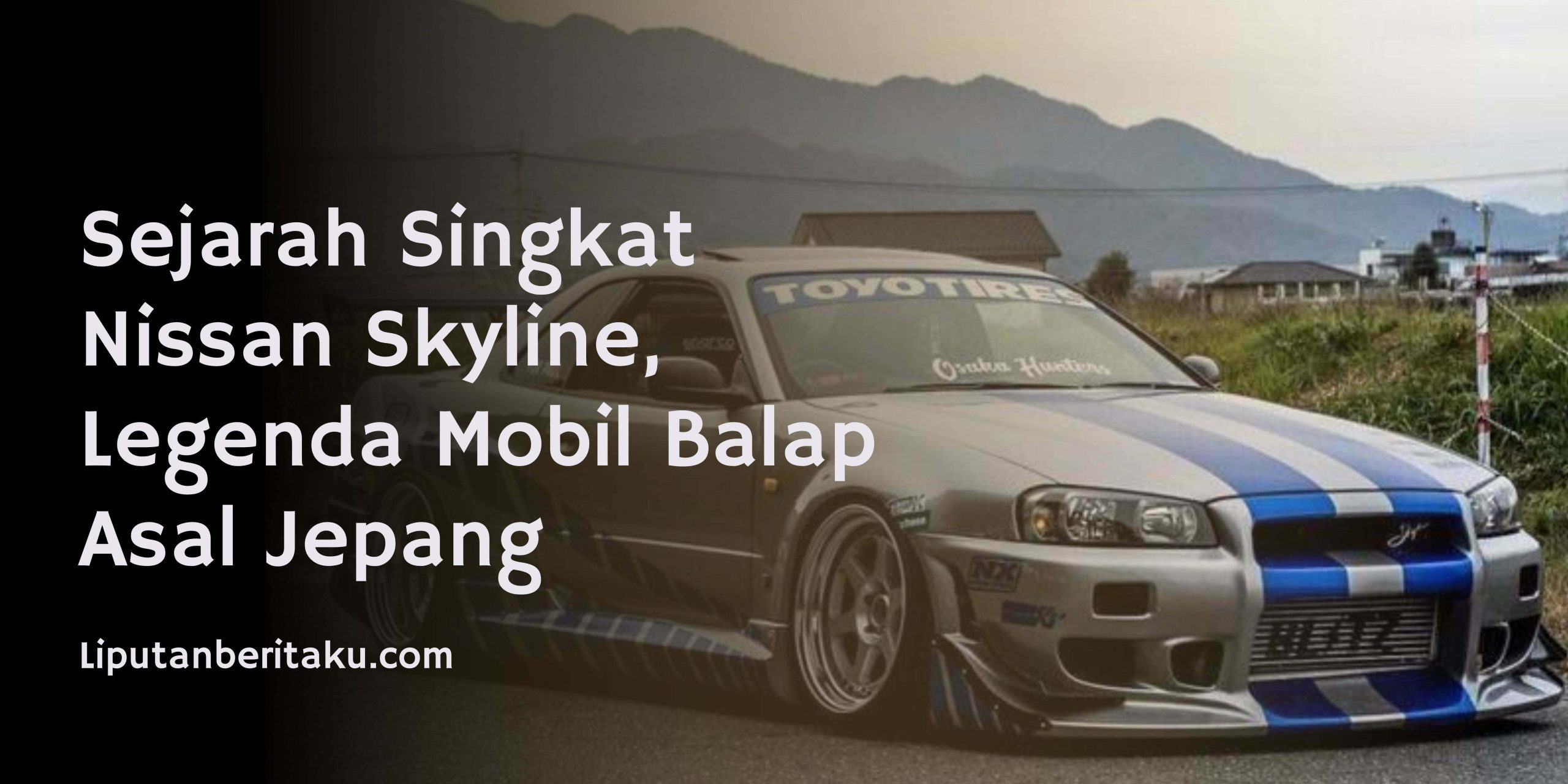 Sejarah Singkat Nissan Skyline, Legenda Mobil Balap Asal Jepang