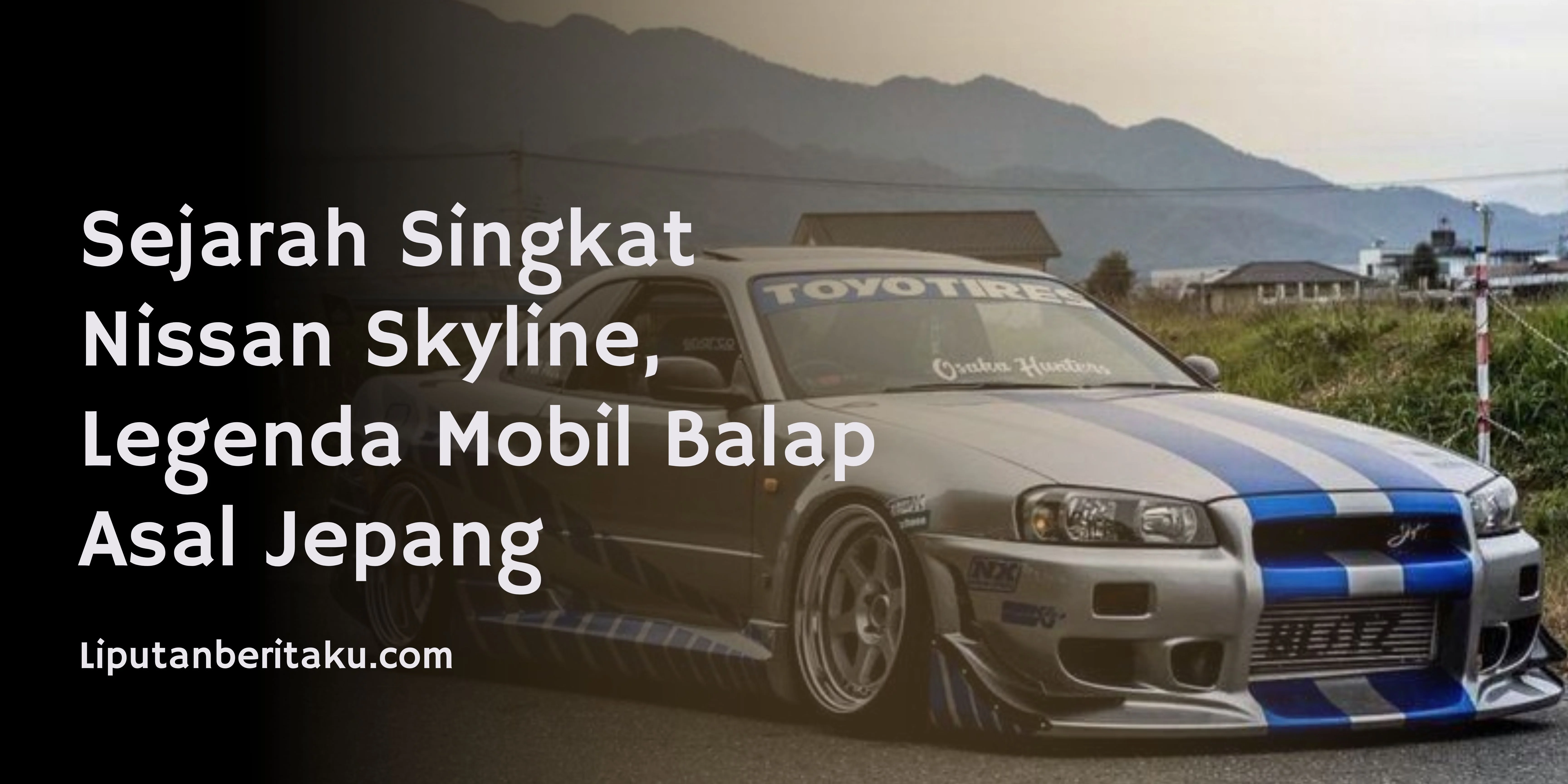 Sejarah Singkat Nissan Skyline, Legenda Mobil Balap Asal Jepang