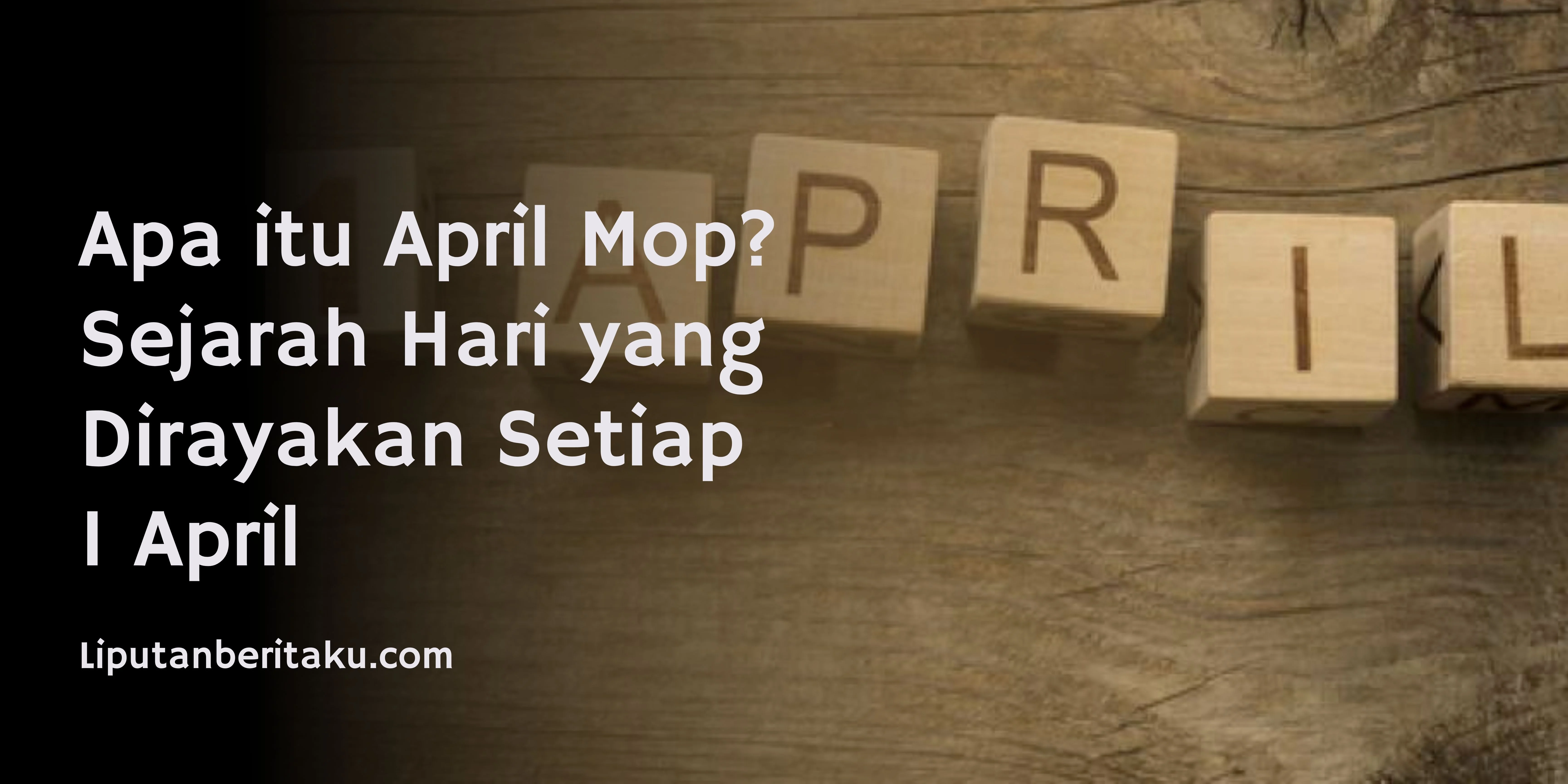 Apa itu April Mop? Sejarah Hari yang Dirayakan Setiap 1 April