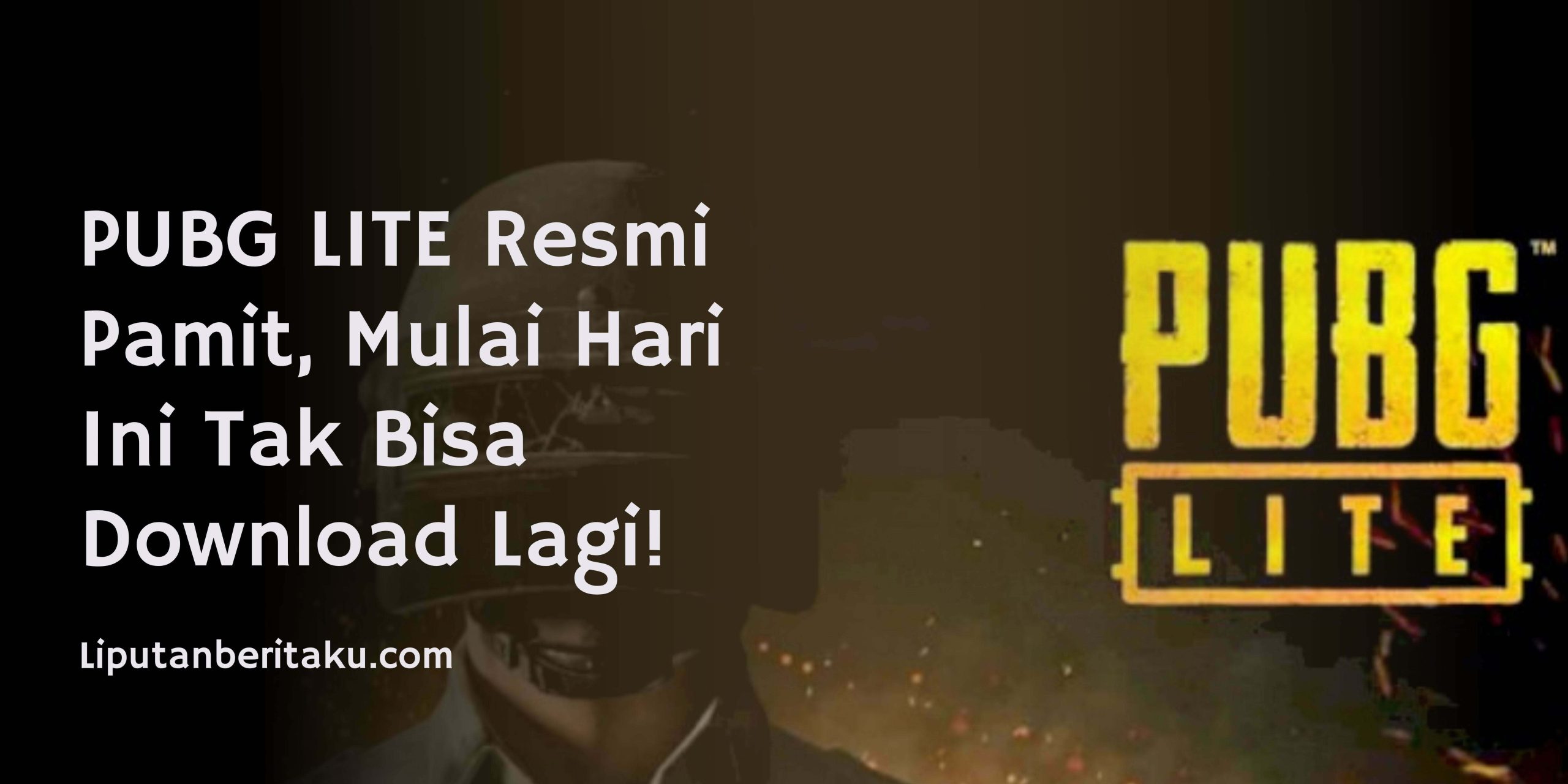 PUBG LITE Resmi Pamit, Mulai Hari Ini Tak Bisa Download Lagi! PUBG LITE Resmi Pamit, Mulai Hari Ini Tak Bisa Download Lagi!