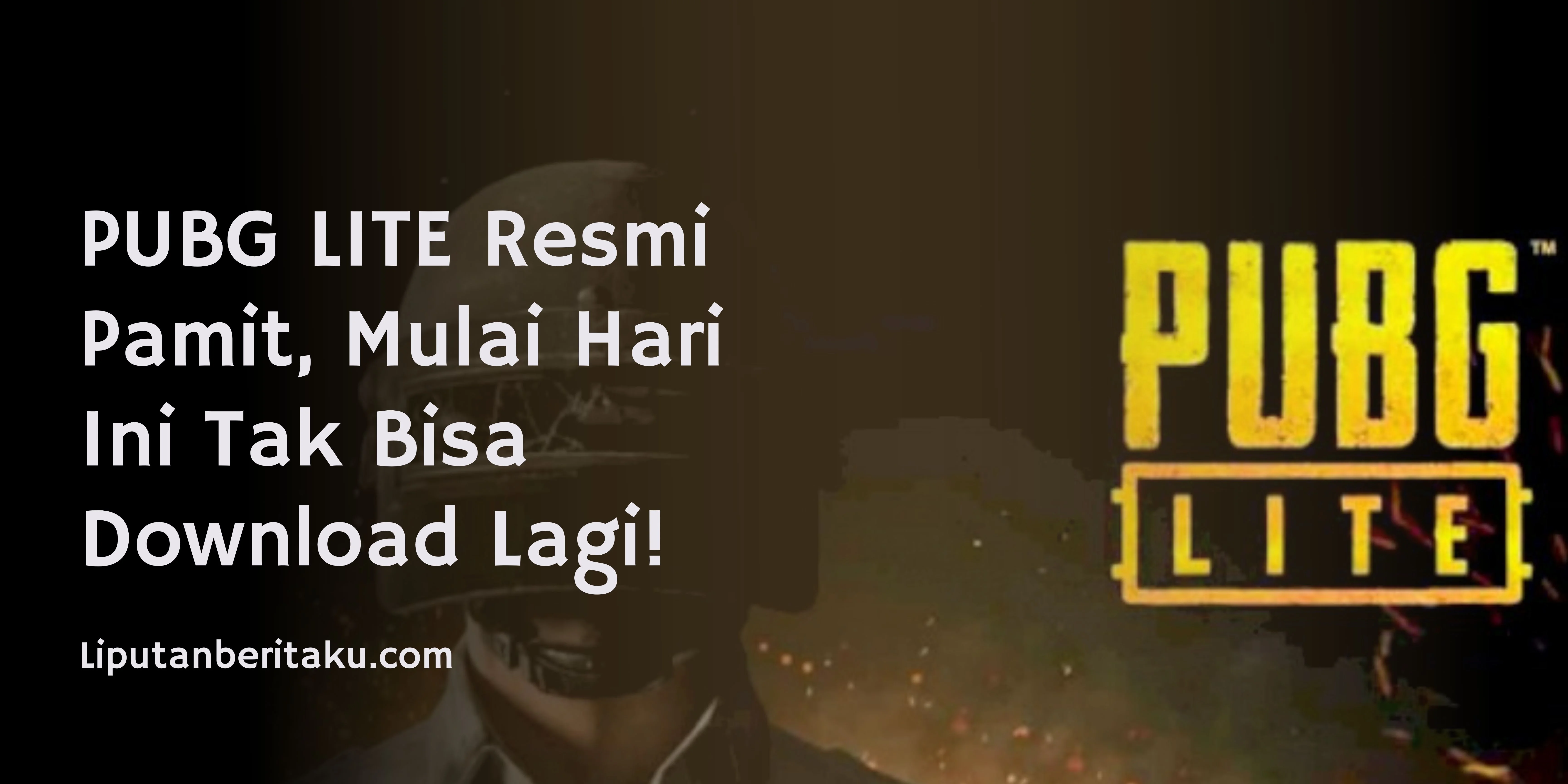 PUBG LITE Resmi Pamit, Mulai Hari Ini Tak Bisa Download Lagi!
