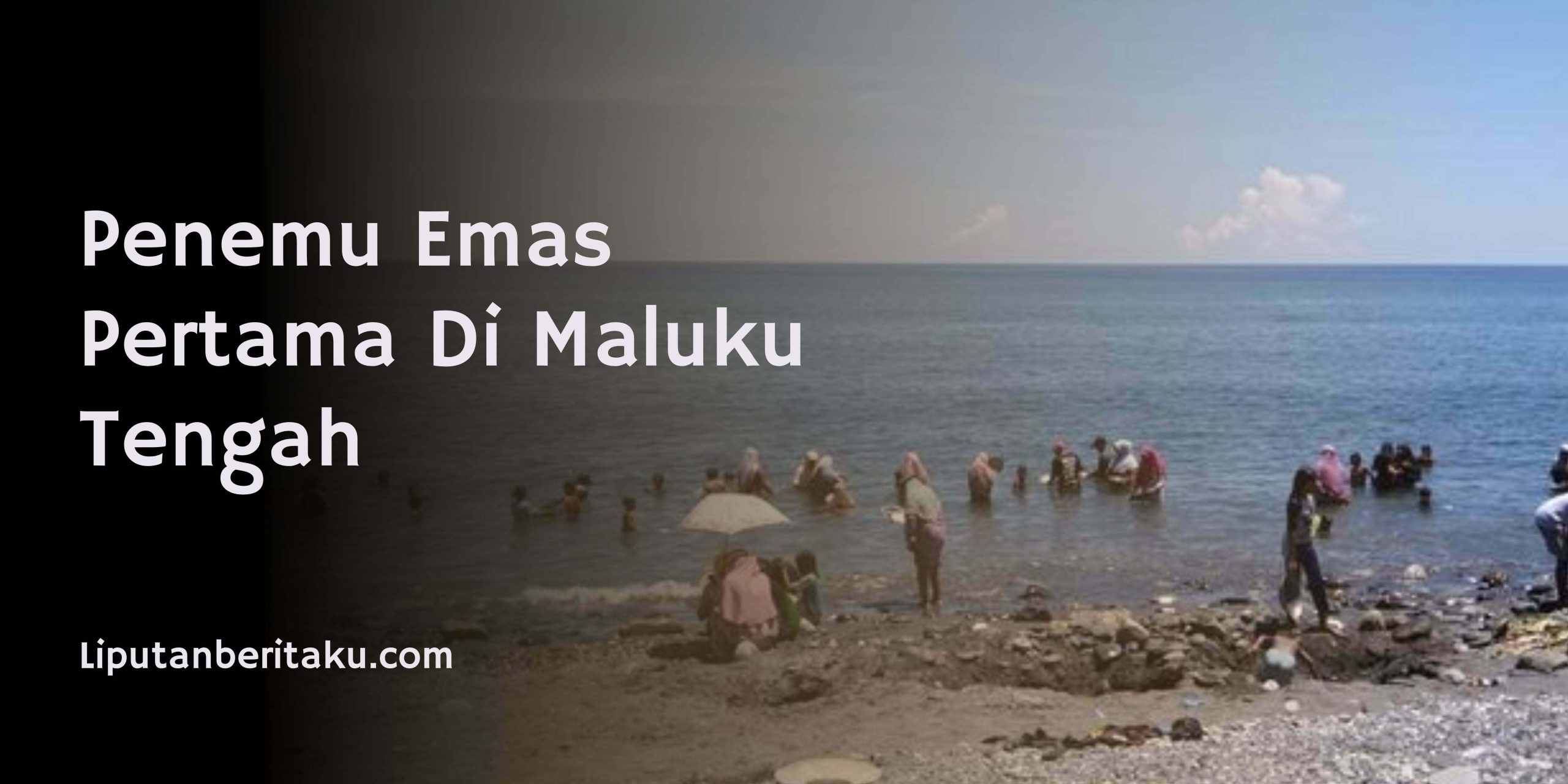Penemu Emas Pertama Di Maluku Tengah