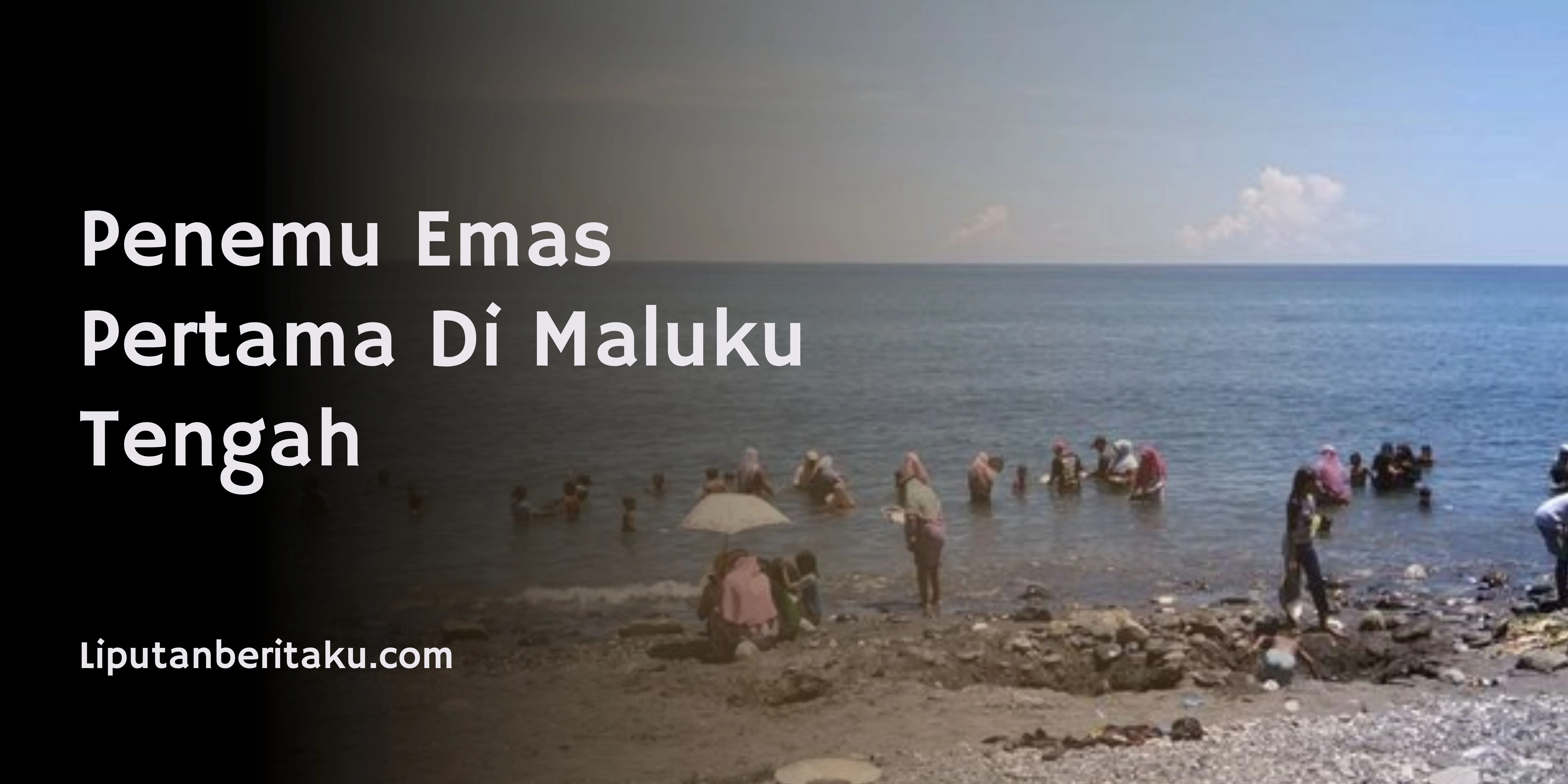 Penemu Emas Pertama Di Maluku Tengah