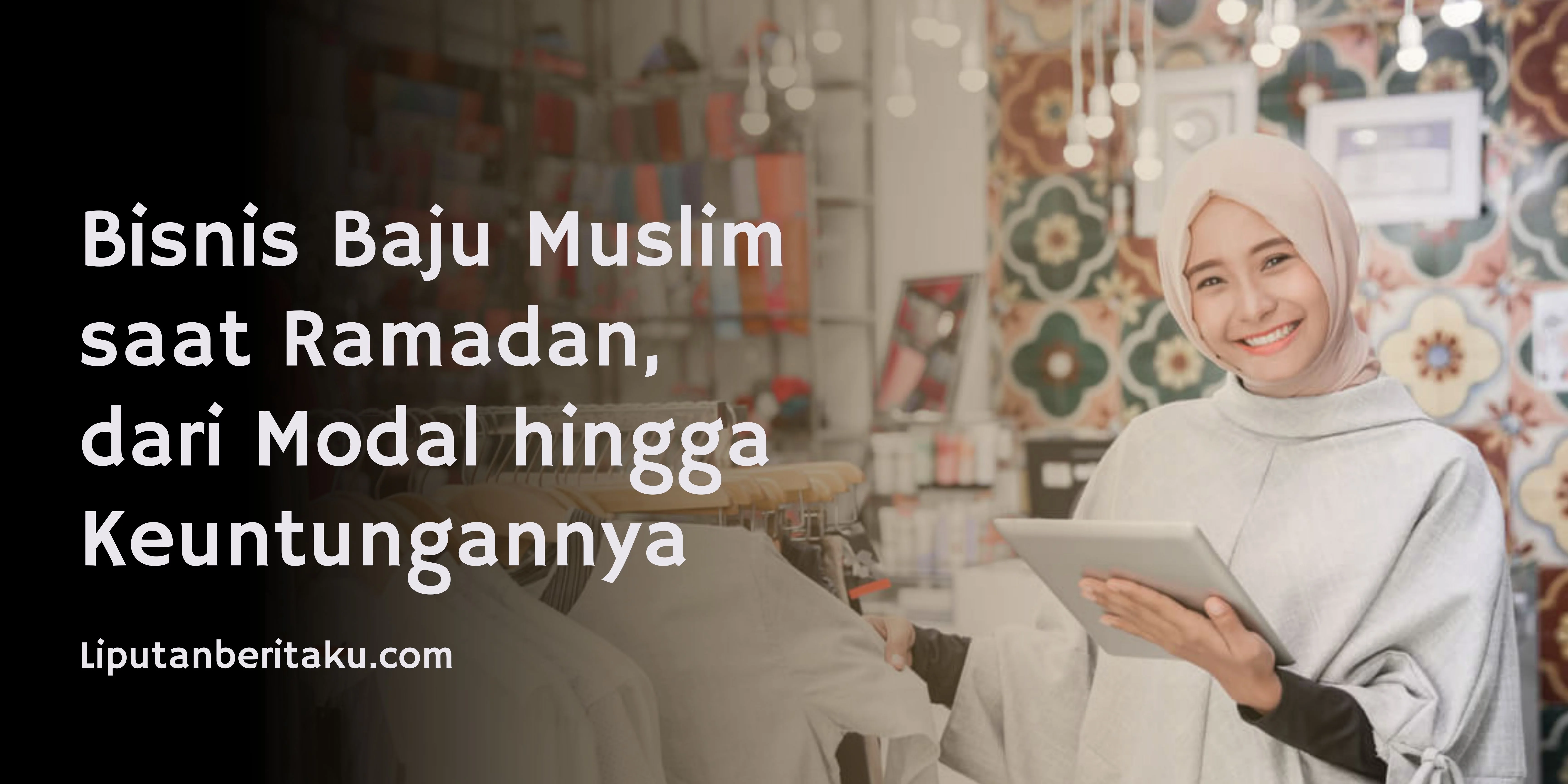 Bisnis Baju Muslim saat Ramadan, dari Modal hingga Keuntungannya