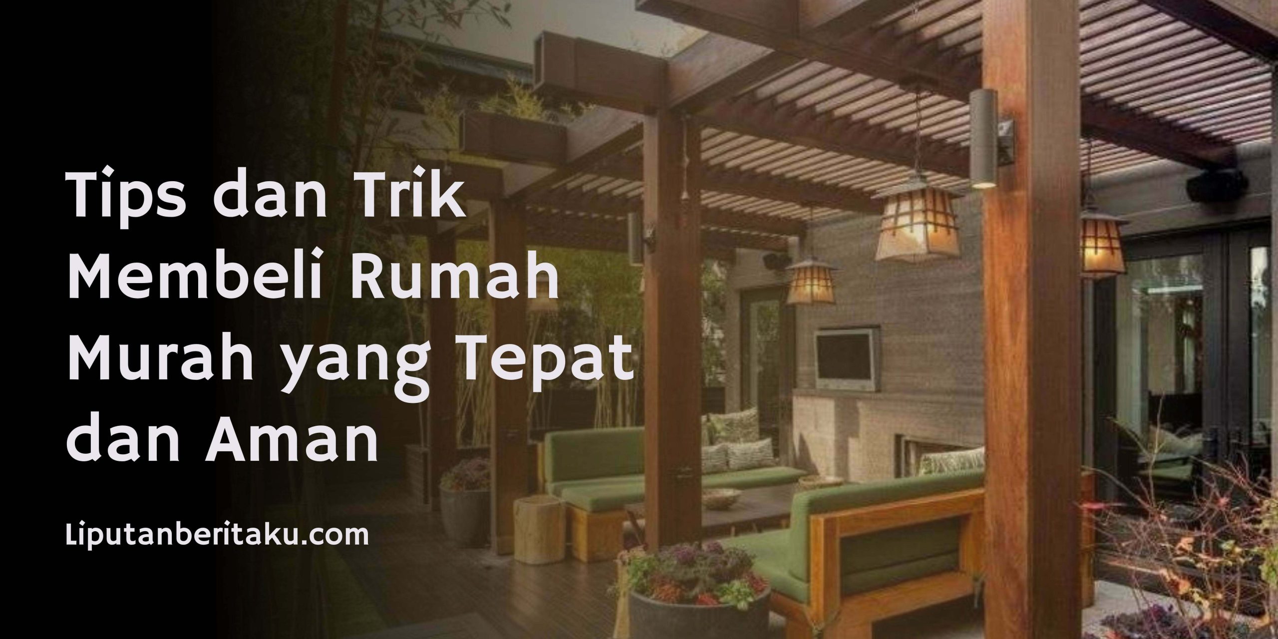 Tips dan Trik Membeli Rumah Murah yang Tepat dan Aman