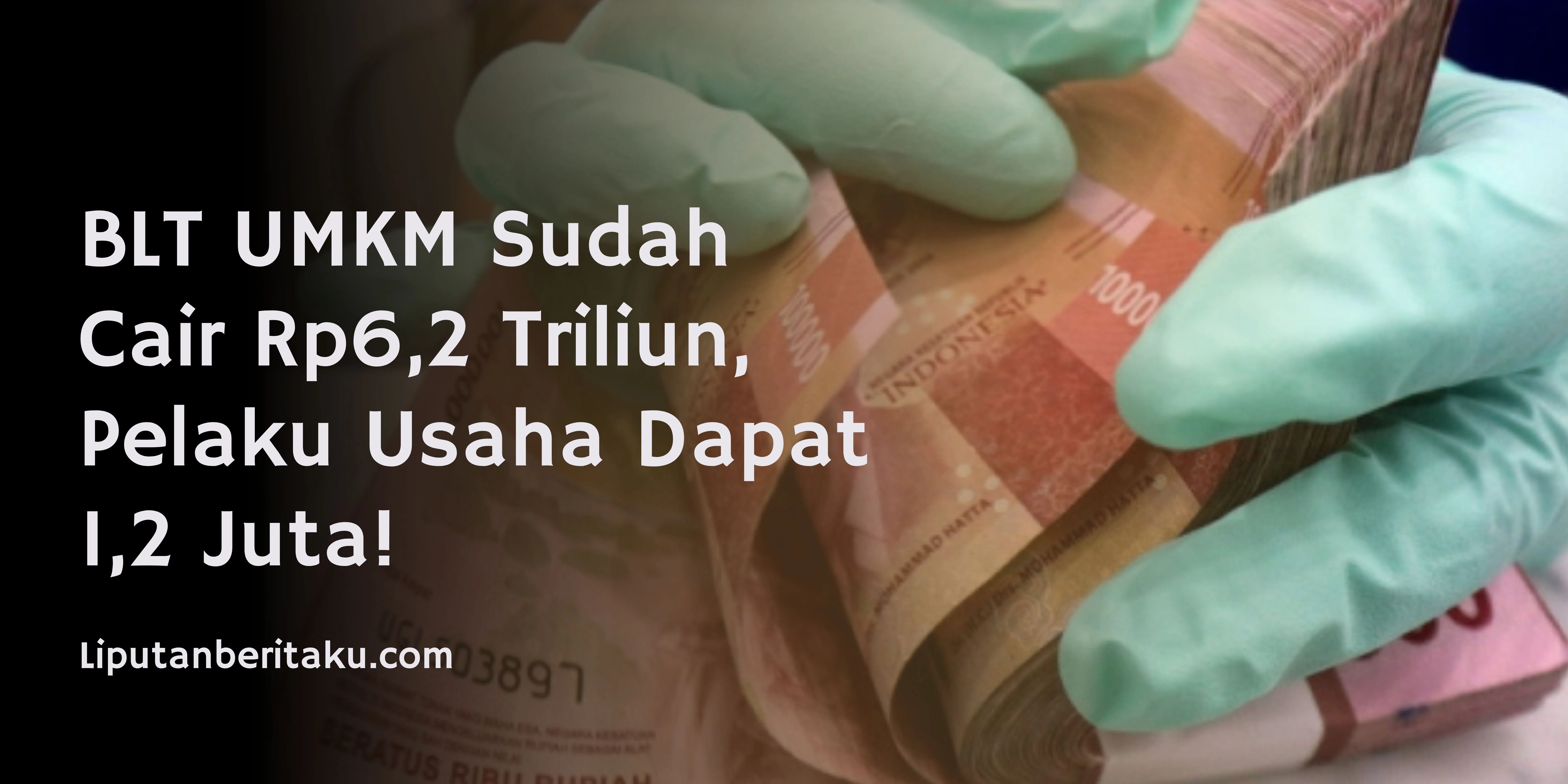 BLT UMKM Sudah Cair Rp6,2 Triliun, Pelaku Usaha Dapat 1,2 Juta!