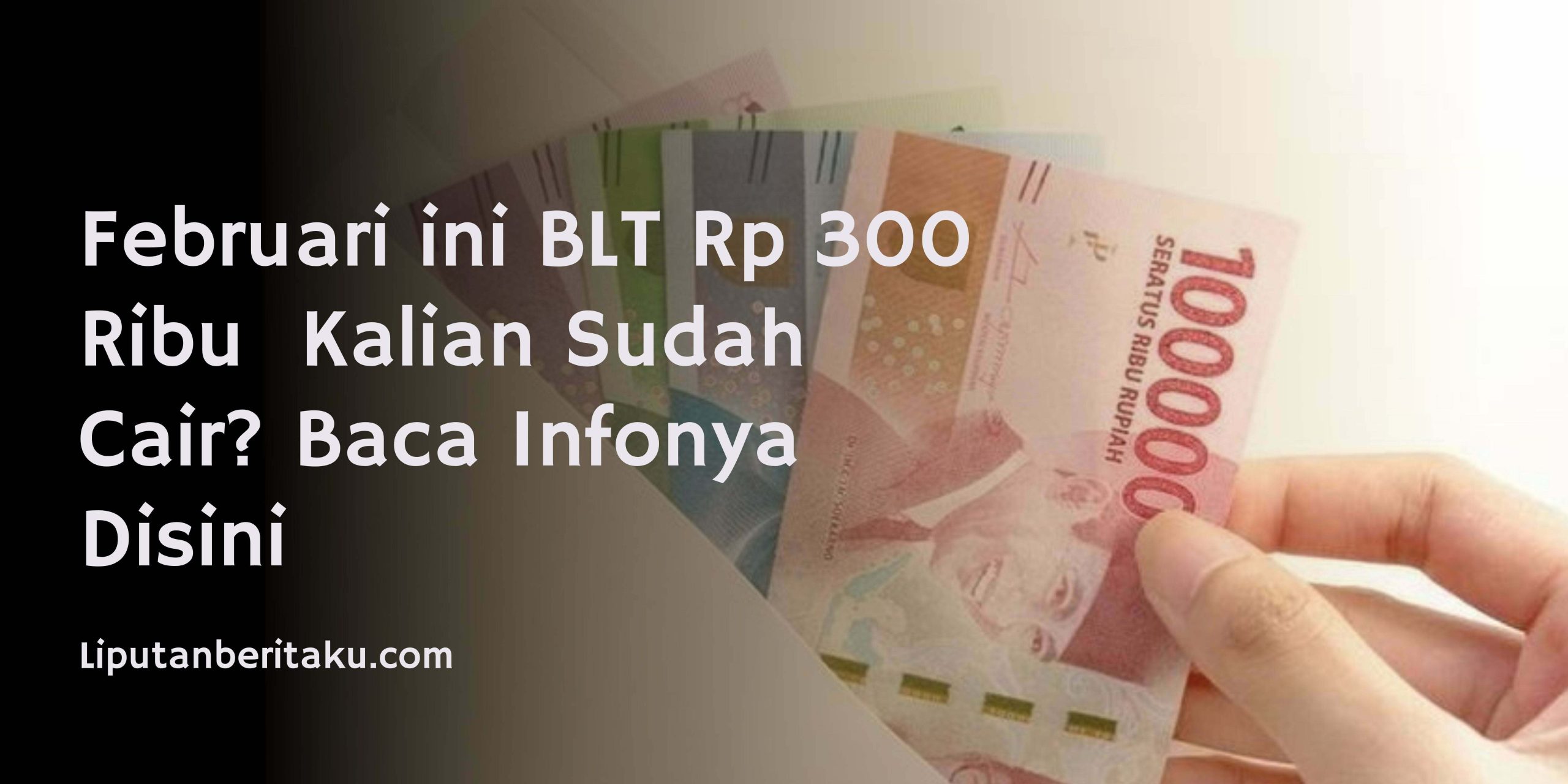 Februari ini BLT Rp 300 Ribu Cair? Baca Infonya Disini