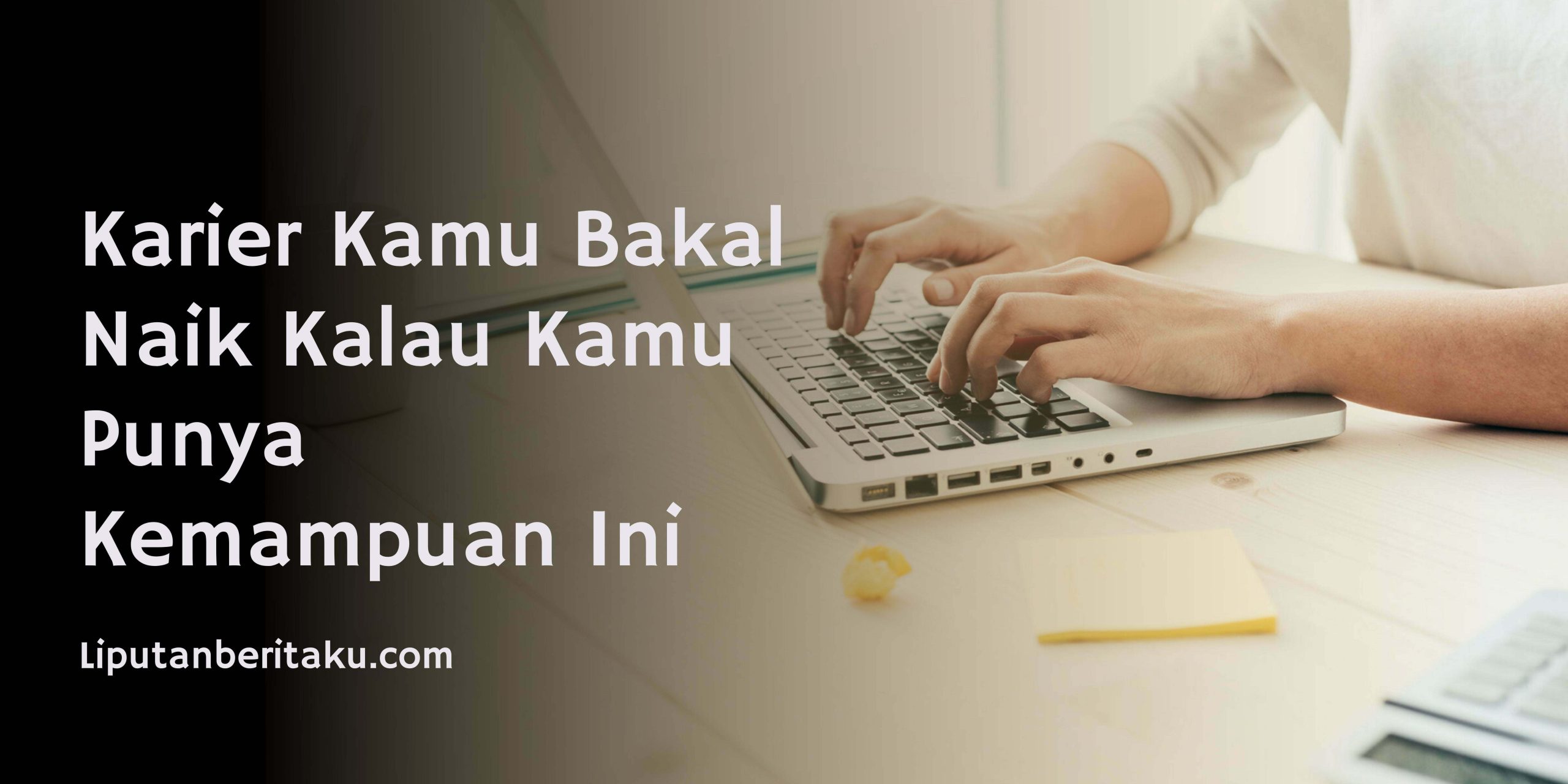 Karier Kamu Bakal Naik Kalau Kamu Punya Kemampuan Ini