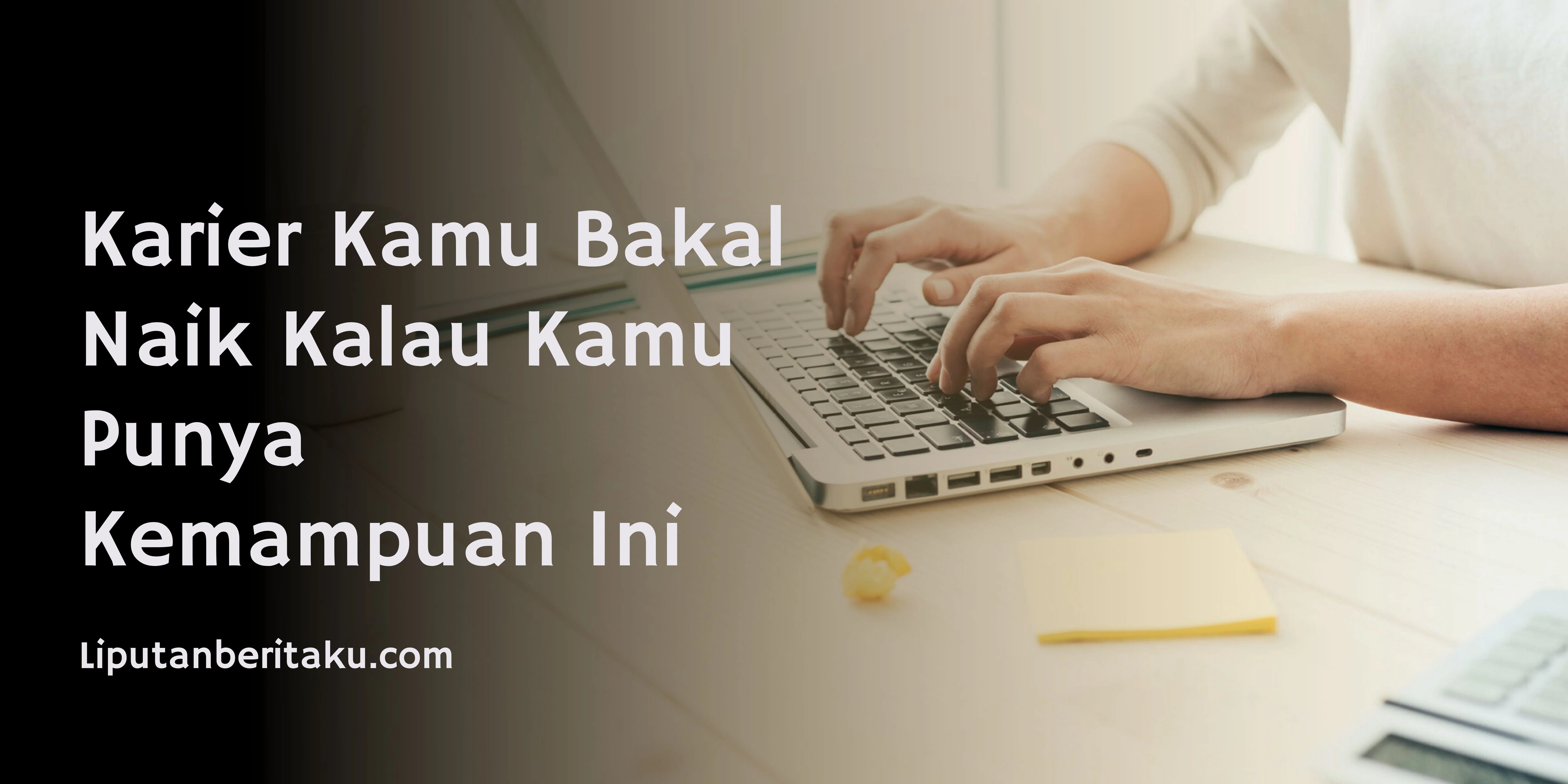 Karier Kamu Bakal Naik Kalau Kamu Punya Kemampuan Ini