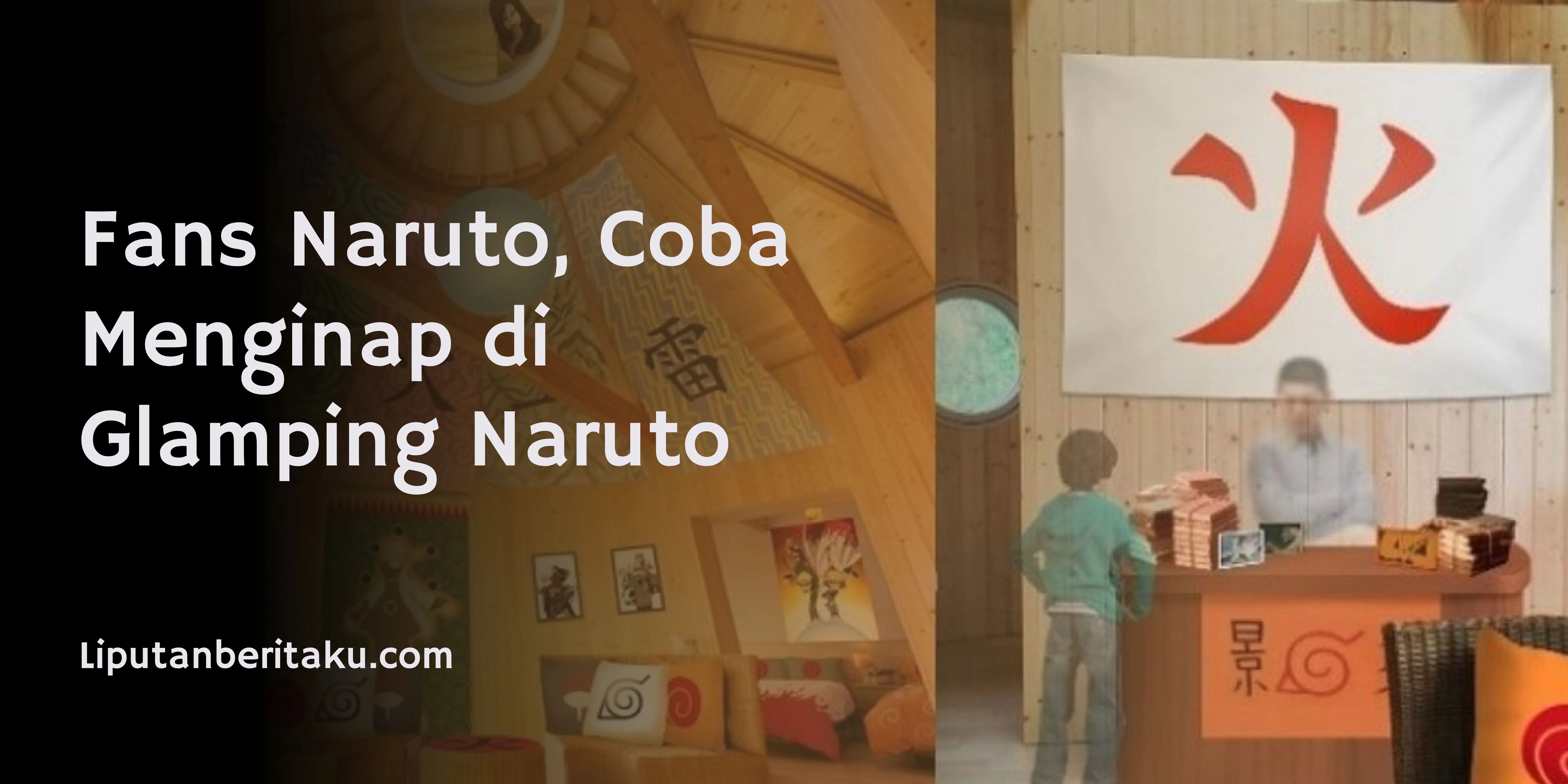 Fans Naruto, Coba Menginap di Glamping Naruto