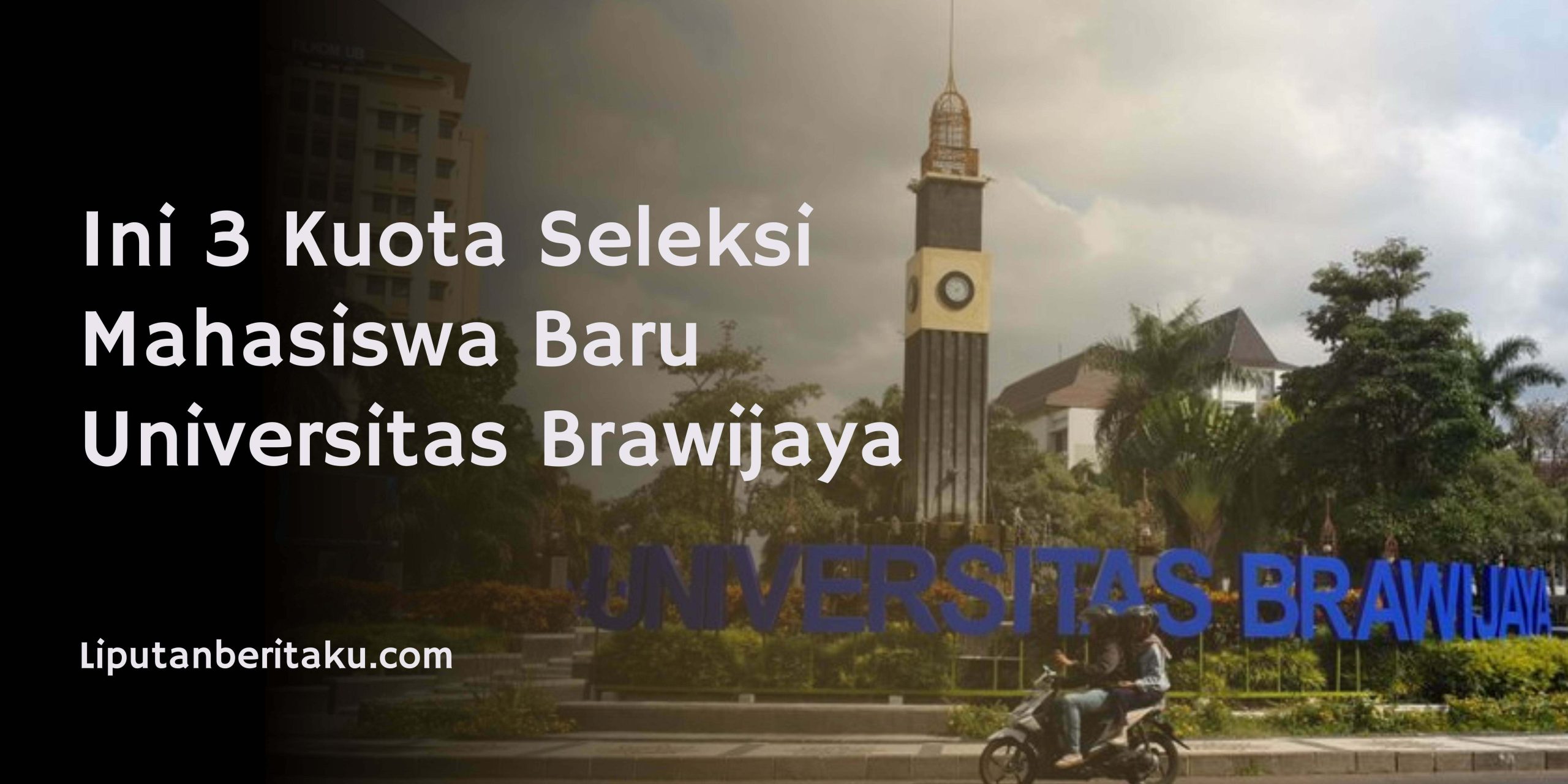 Ini 3 Kuota Seleksi Mahasiswa Baru Universitas Brawijaya