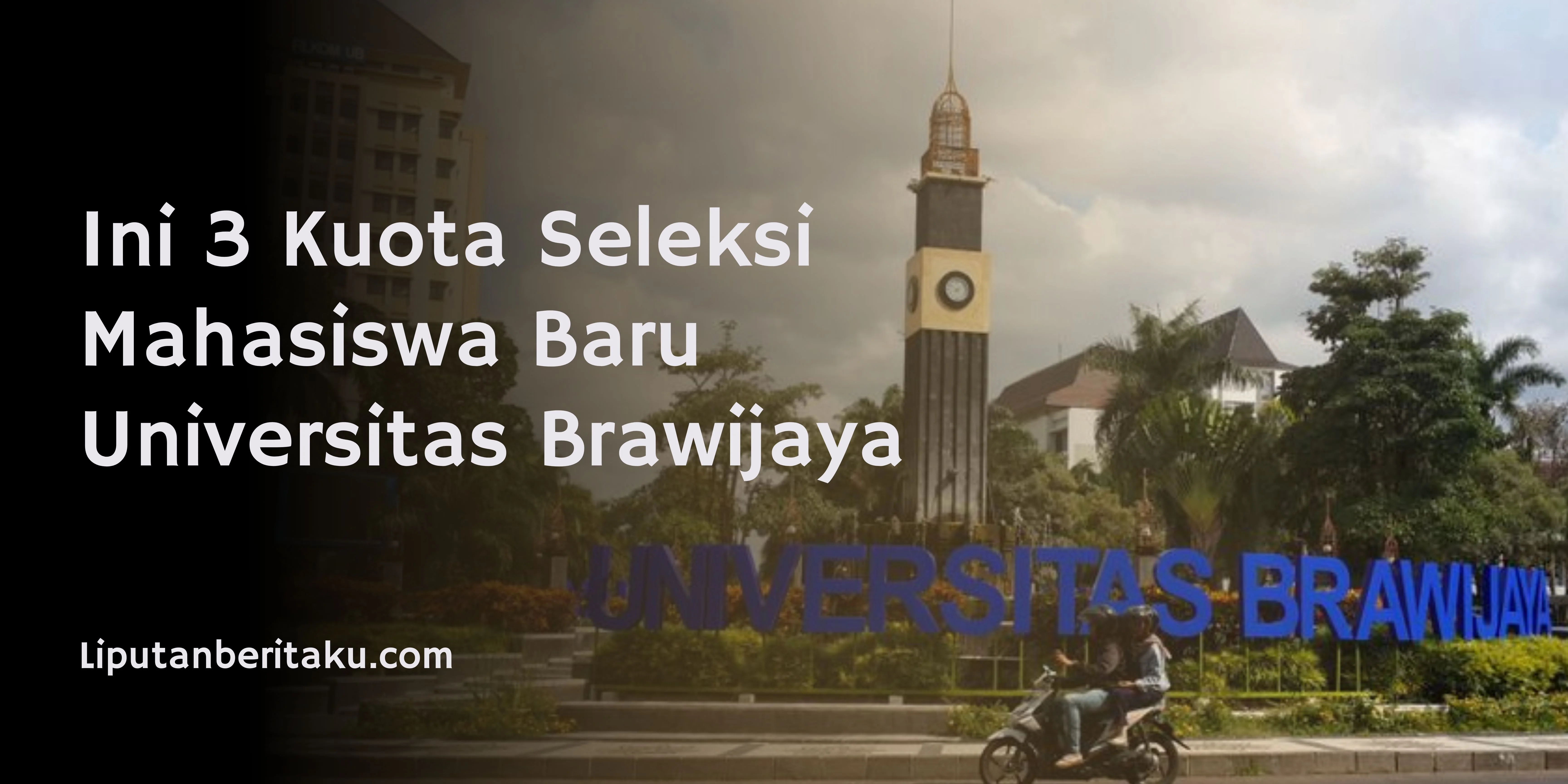 Ini 3 Kuota Seleksi Mahasiswa Baru Universitas Brawijaya