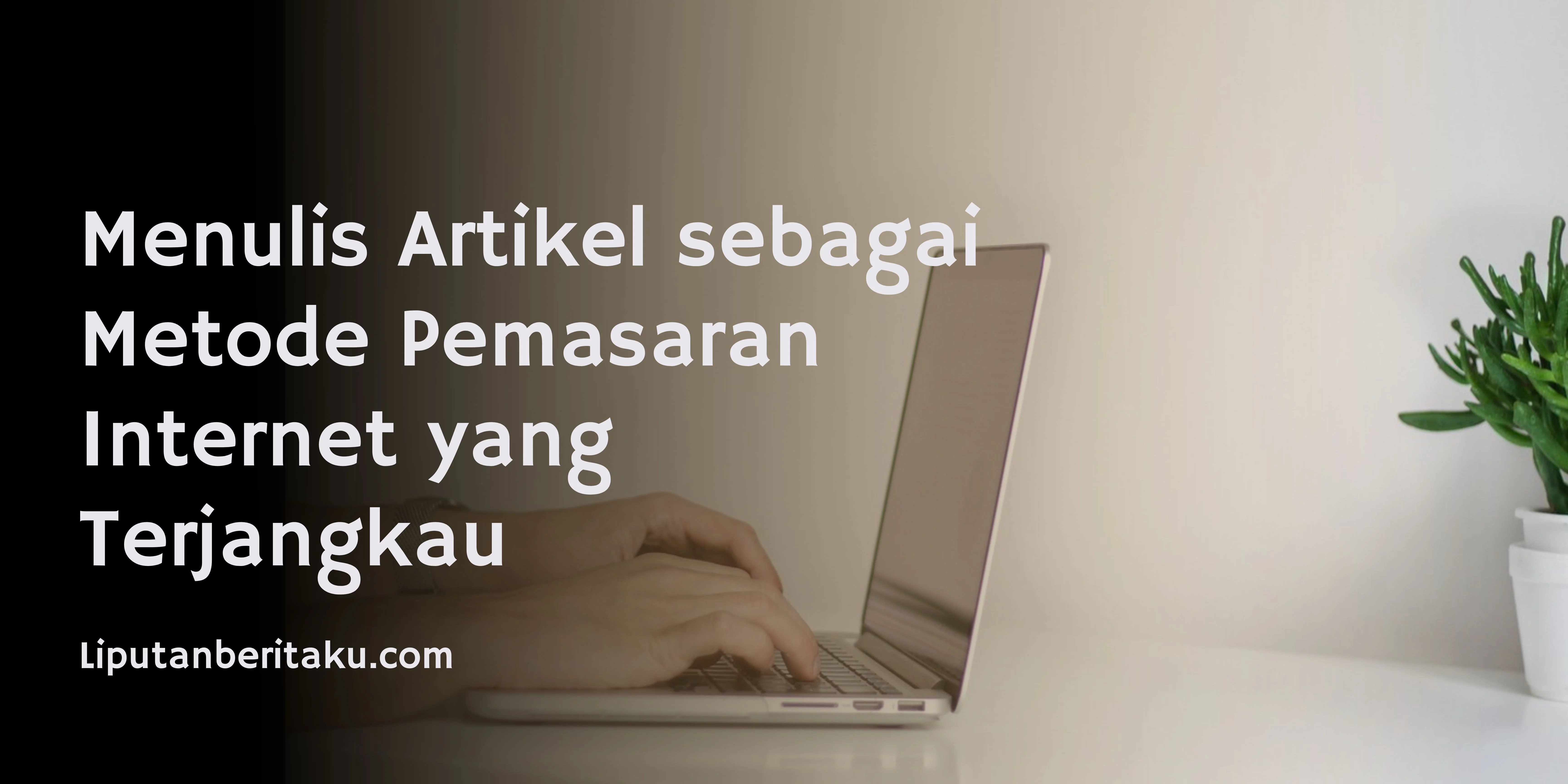 Menulis Artikel sebagai Metode Pemasaran Internet yang Terjangkau