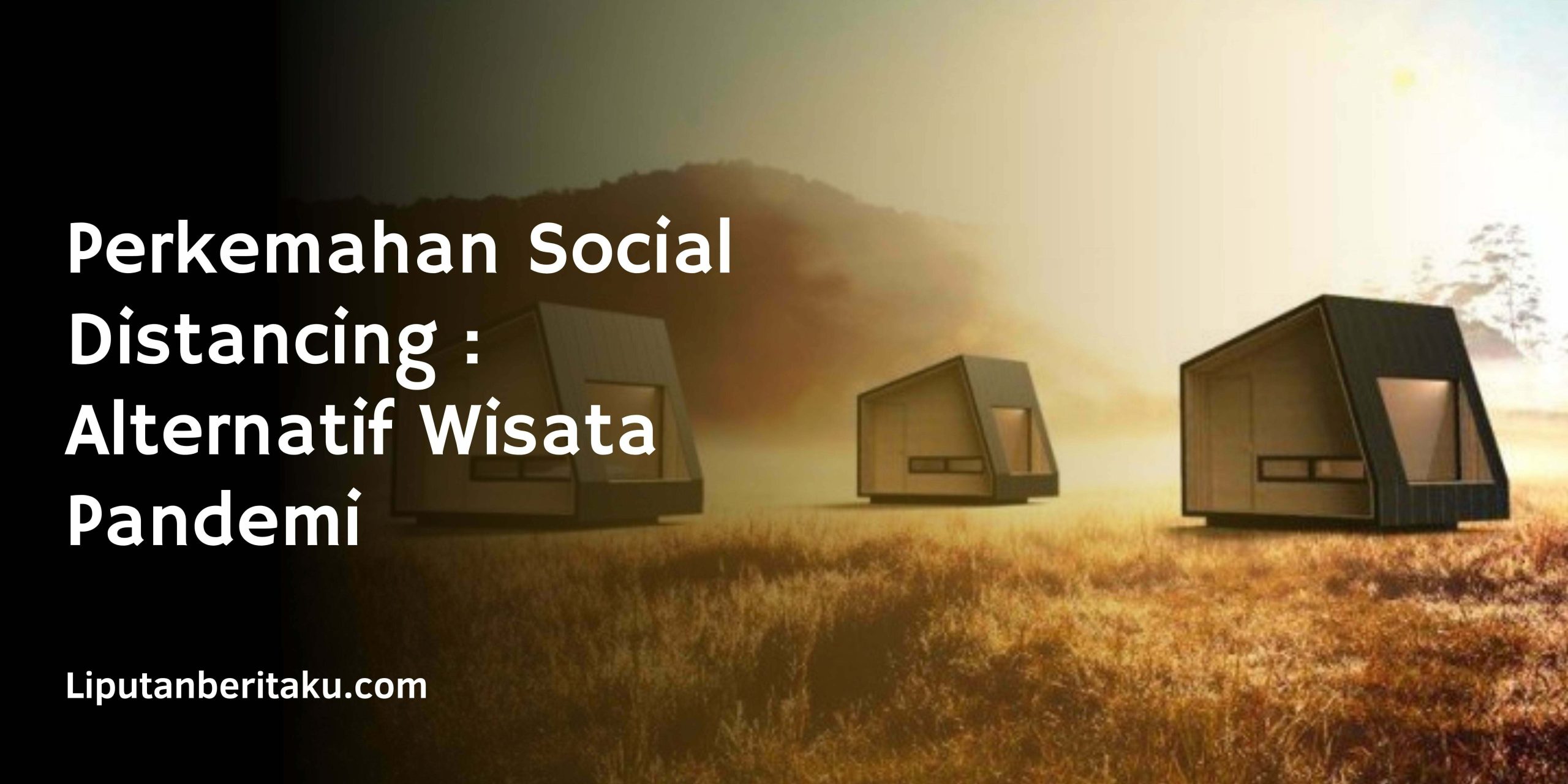 Perkemahan Social Distancing : Alternatif Wisata Pandemi