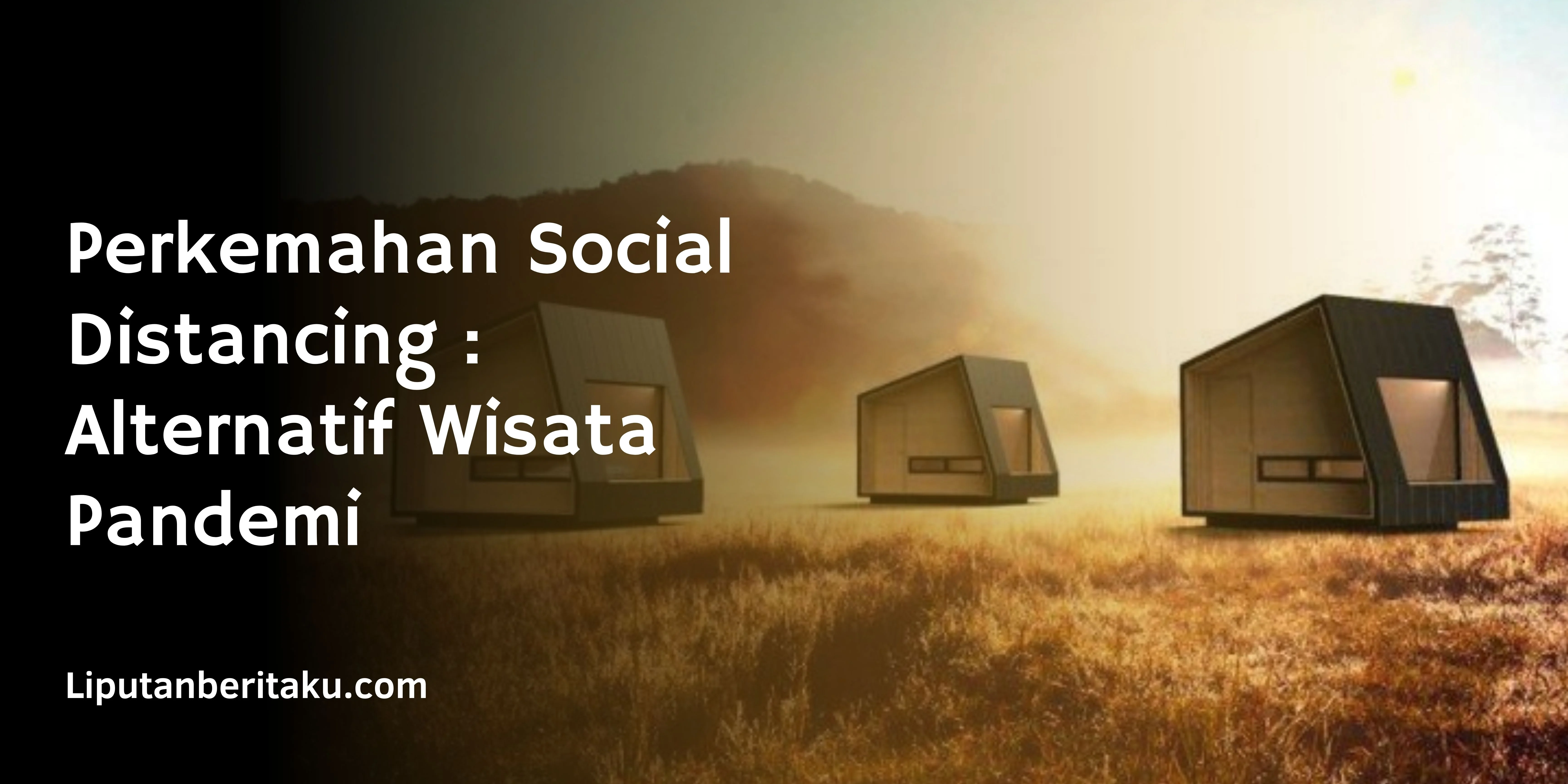 Perkemahan Social Distancing : Alternatif Wisata Pandemi