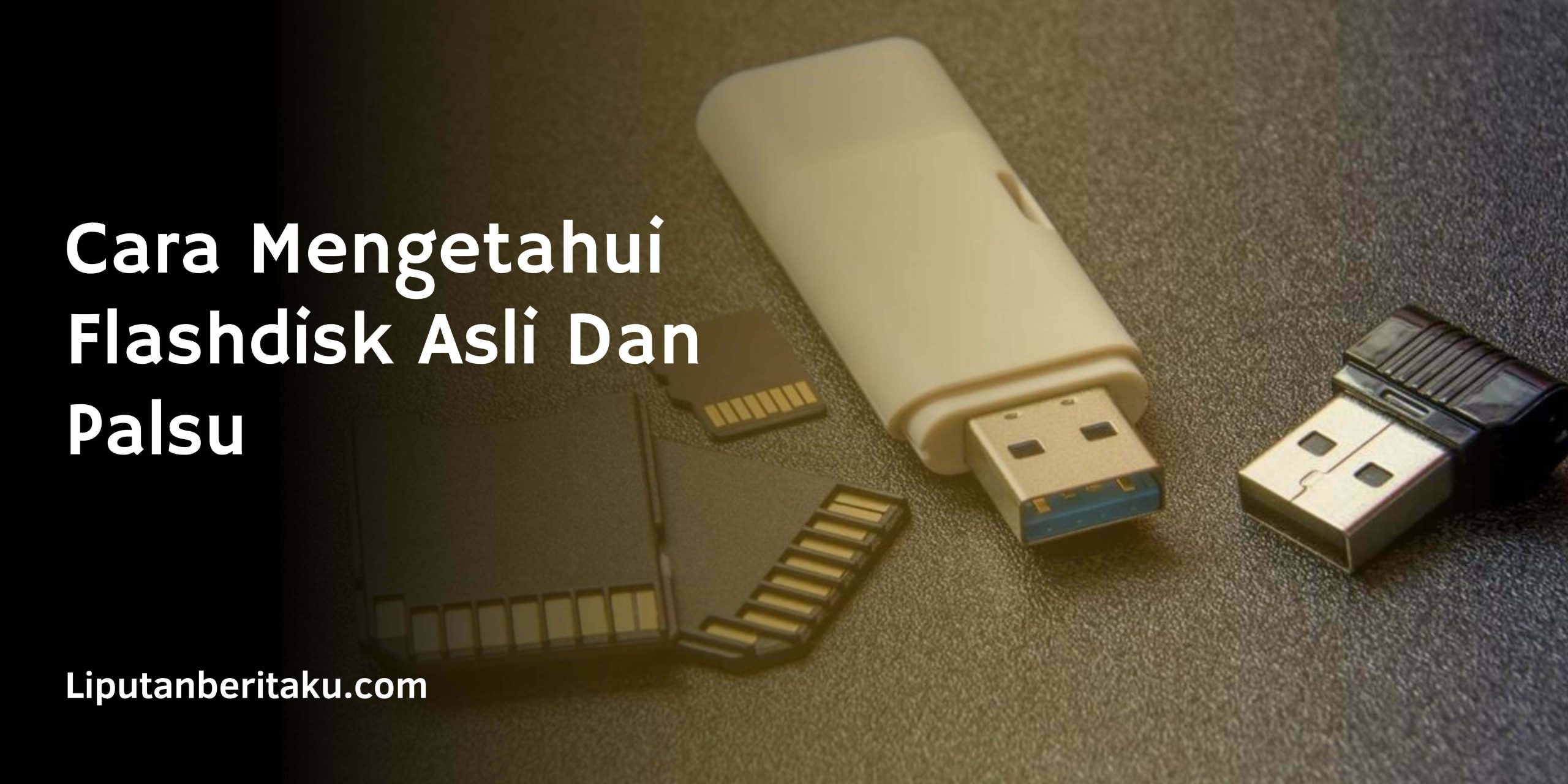 Cara Mengetahui Flashdisk Asli Dan Palsu Cara Mengetahui Flashdisk Asli Dan Palsu