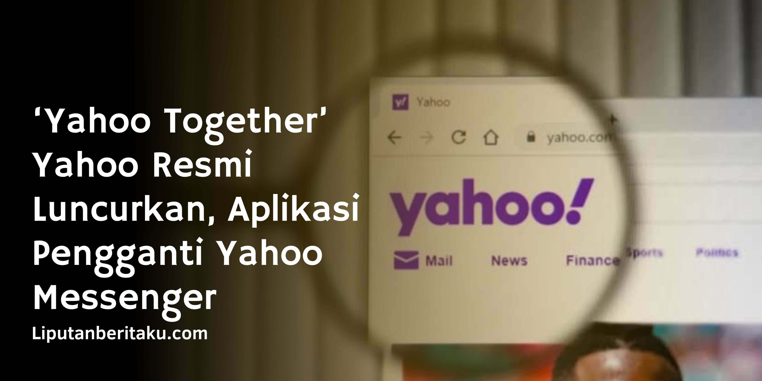 ‘Yahoo Together’ Yahoo Resmi Luncurkan, Aplikasi Pengganti Yahoo Messenger