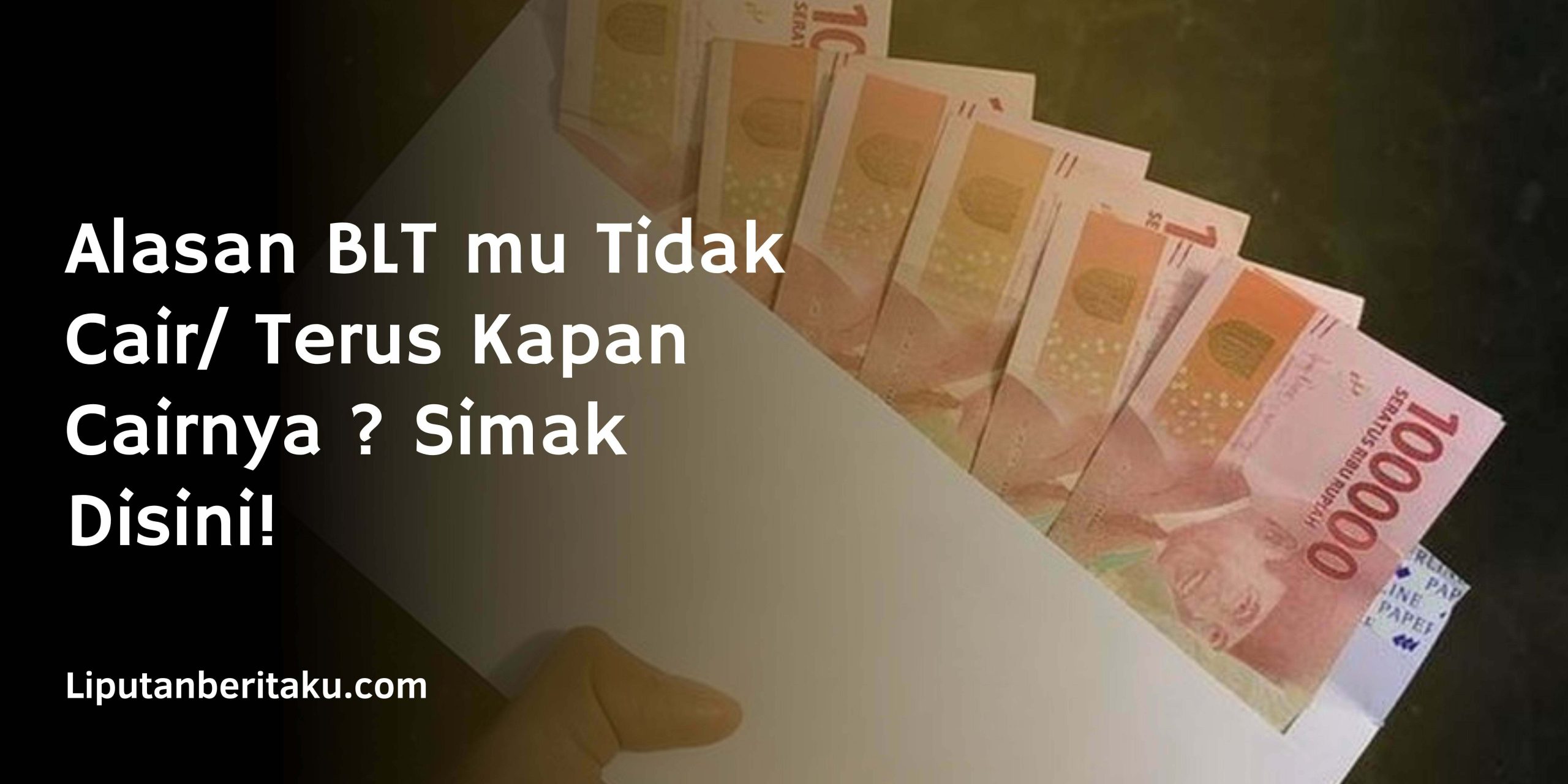 Alasan BLT mu Tidak Cair/ Terus Kapan Cairnya ? Simak Disini!