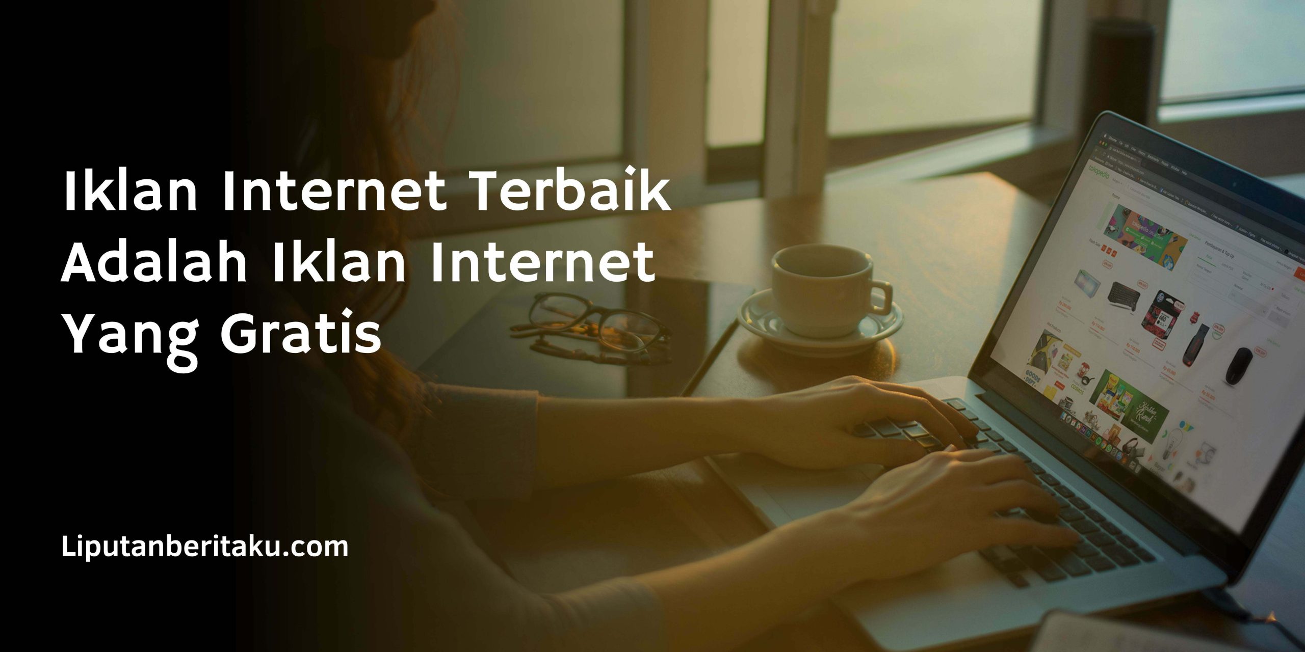 Iklan Internet Terbaik Adalah Iklan Internet Yang Gratis Iklan Internet Terbaik Adalah Iklan Internet Yang Gratis