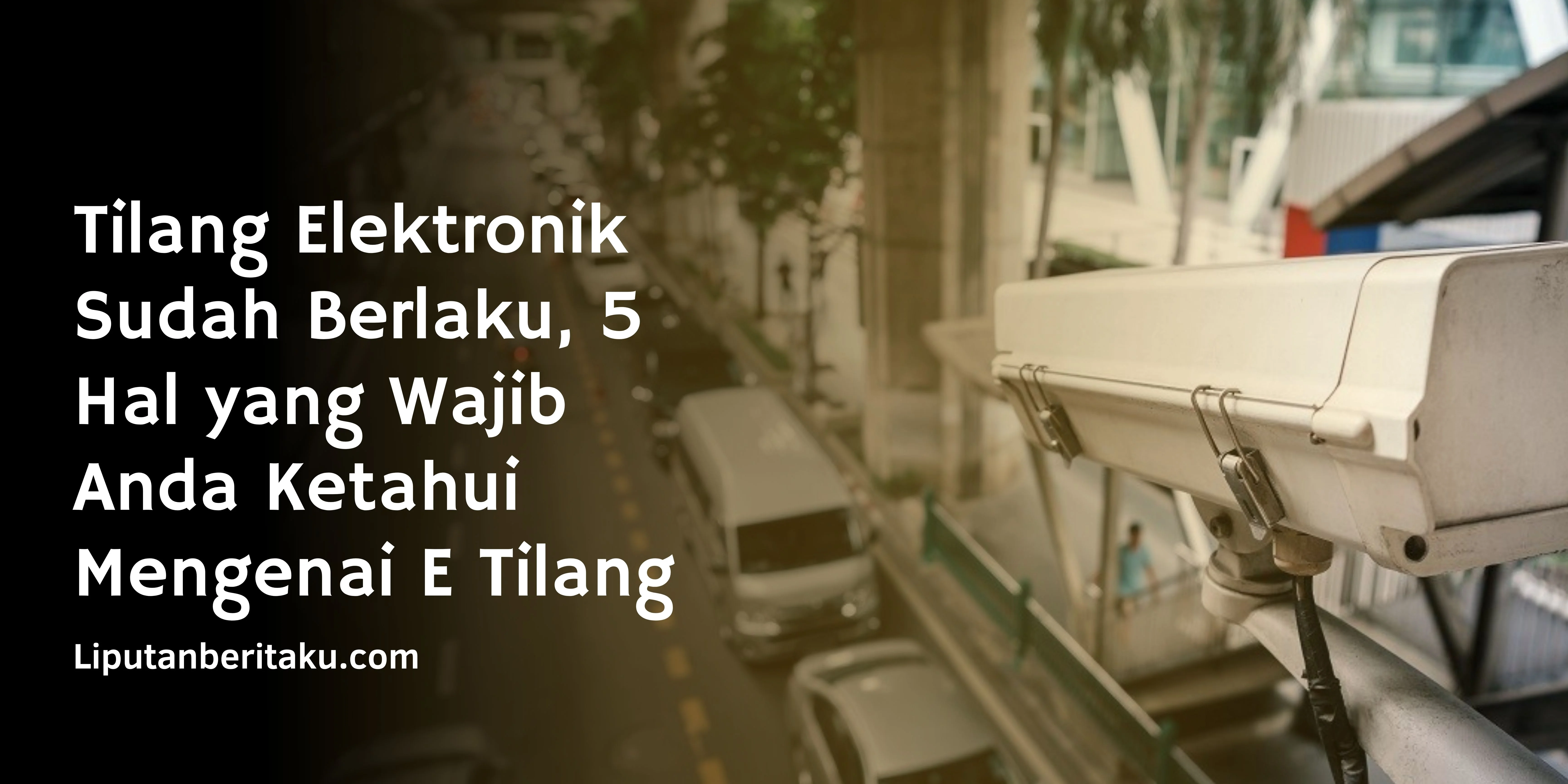 Tilang Elektronik Sudah Berlaku, 5 Hal yang Wajib Anda Ketahui Mengenai E Tilang