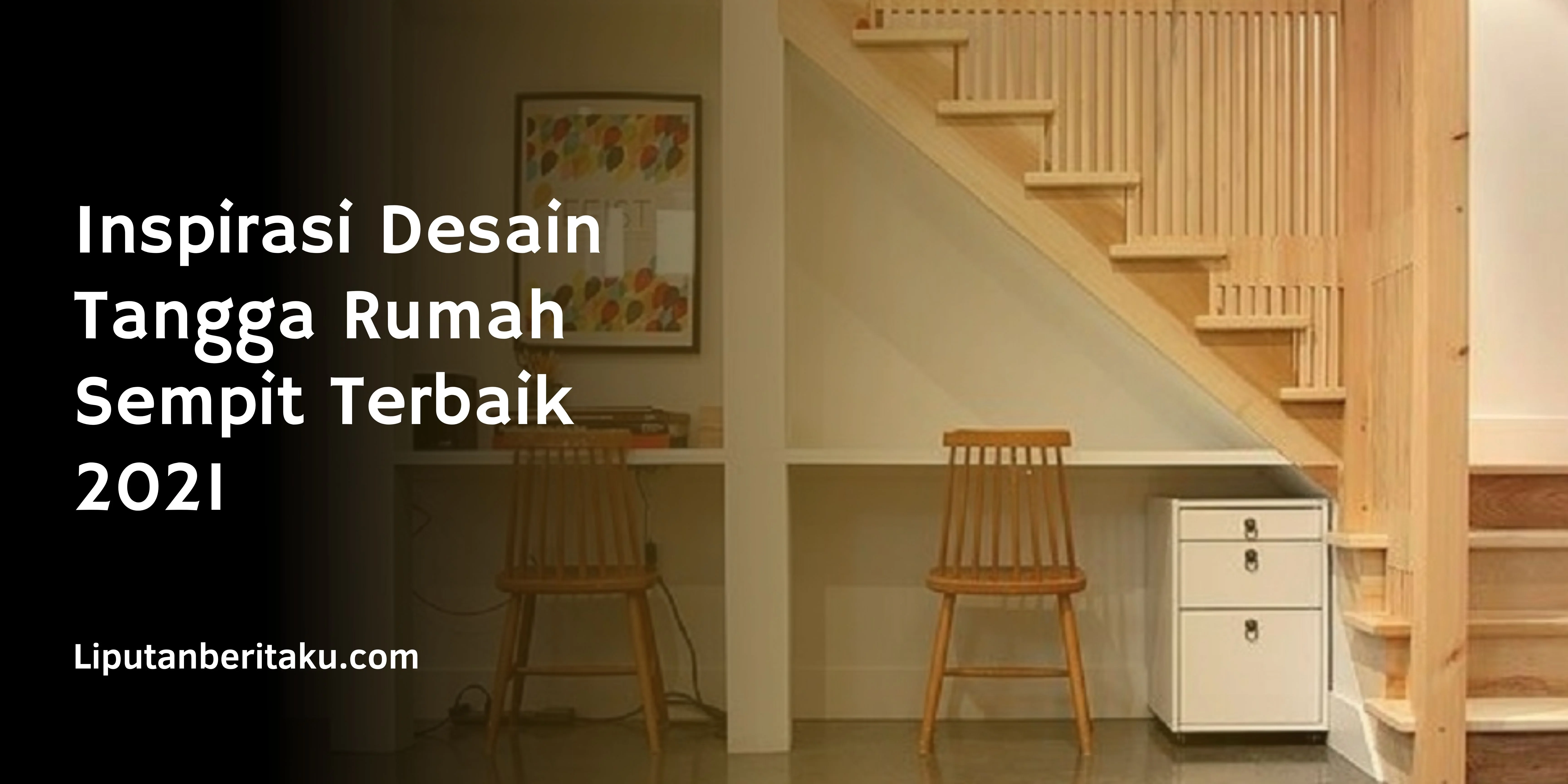 Inspirasi Desain Tangga Rumah Sempit Terbaik 2021