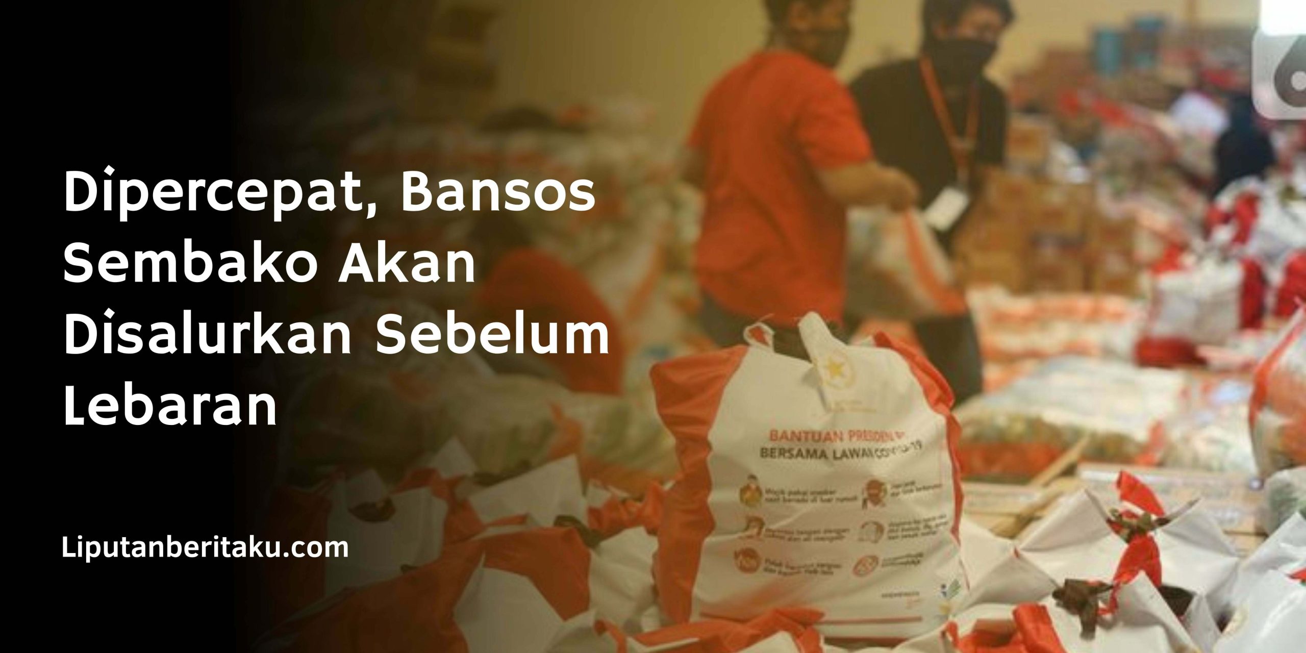 Dipercepat, Bansos Sembako Akan Disalurkan Sebelum Lebaran Dipercepat, Bansos Sembako Akan Disalurkan Sebelum Lebaran