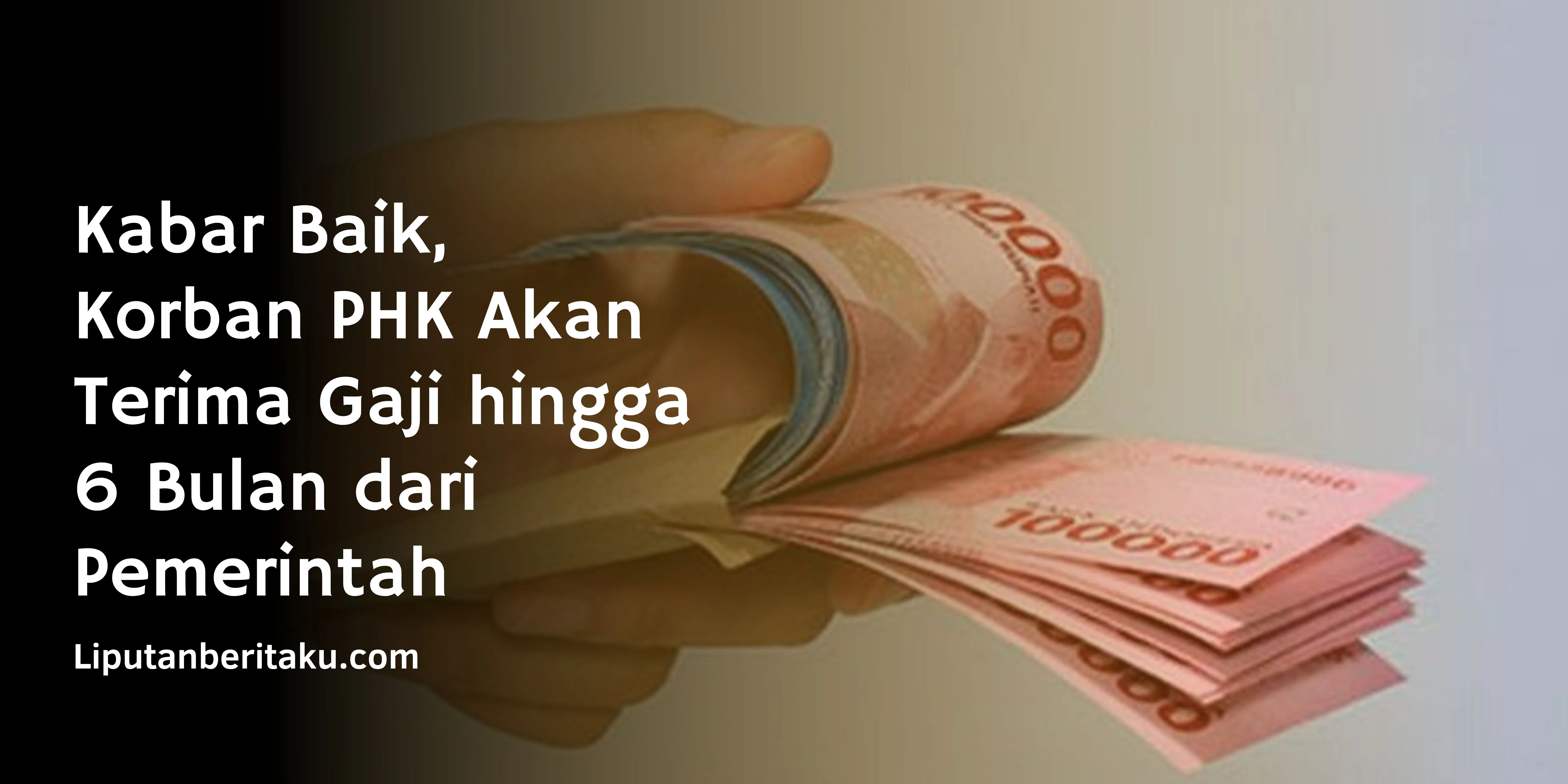Kabar Baik, Korban PHK Akan Terima Gaji hingga 6 Bulan dari Pemerintah