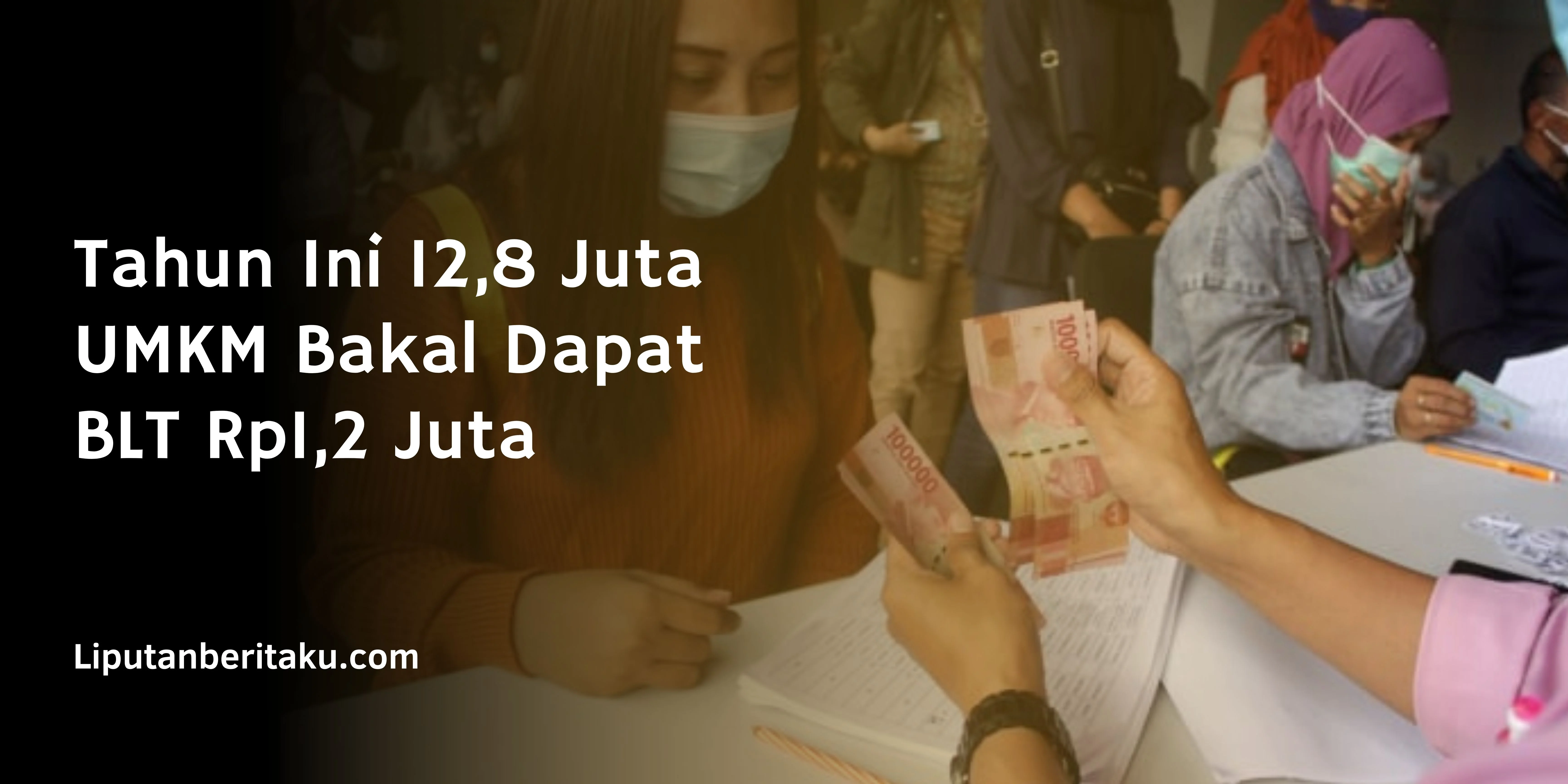 Tahun Ini 12,8 Juta UMKM Bakal Dapat BLT Rp1,2 Juta