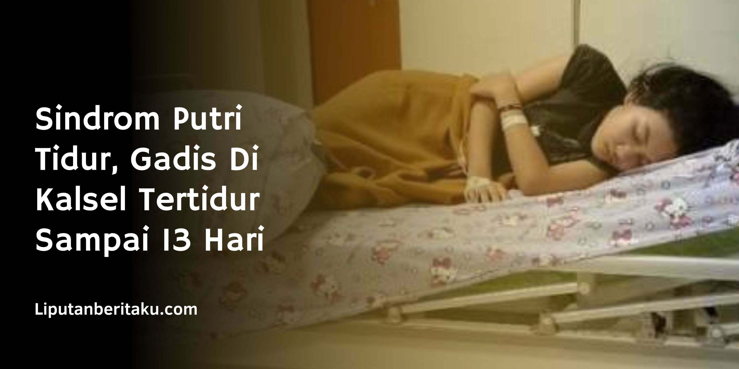 Sindrom Putri Tidur, Gadis Di Kalsel Tertidur Sampai 13 Hari