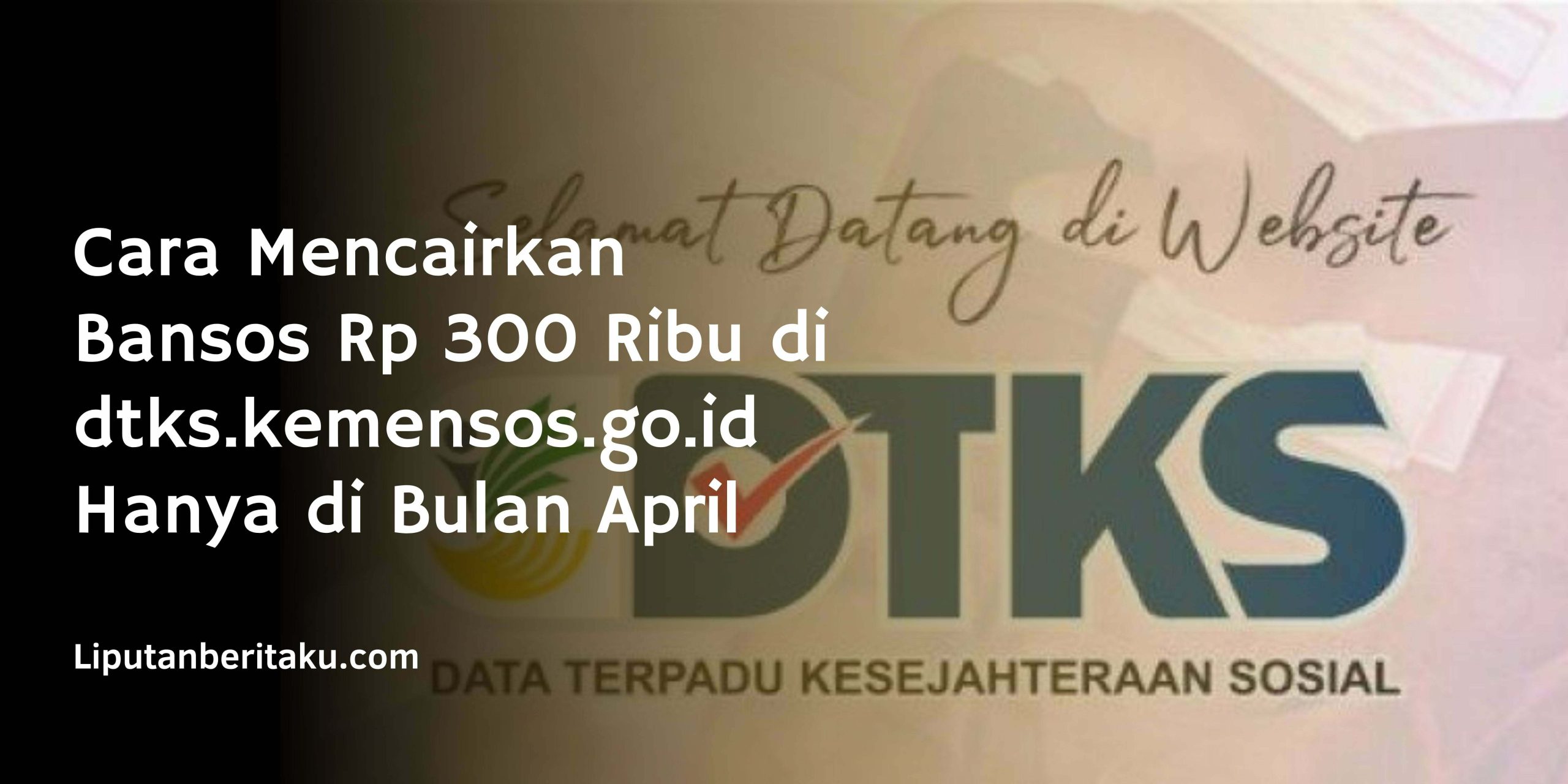 Cara Mencairkan Bansos Rp 300 Ribu di dtks.kemensos.go.id Hanya di Bulan April