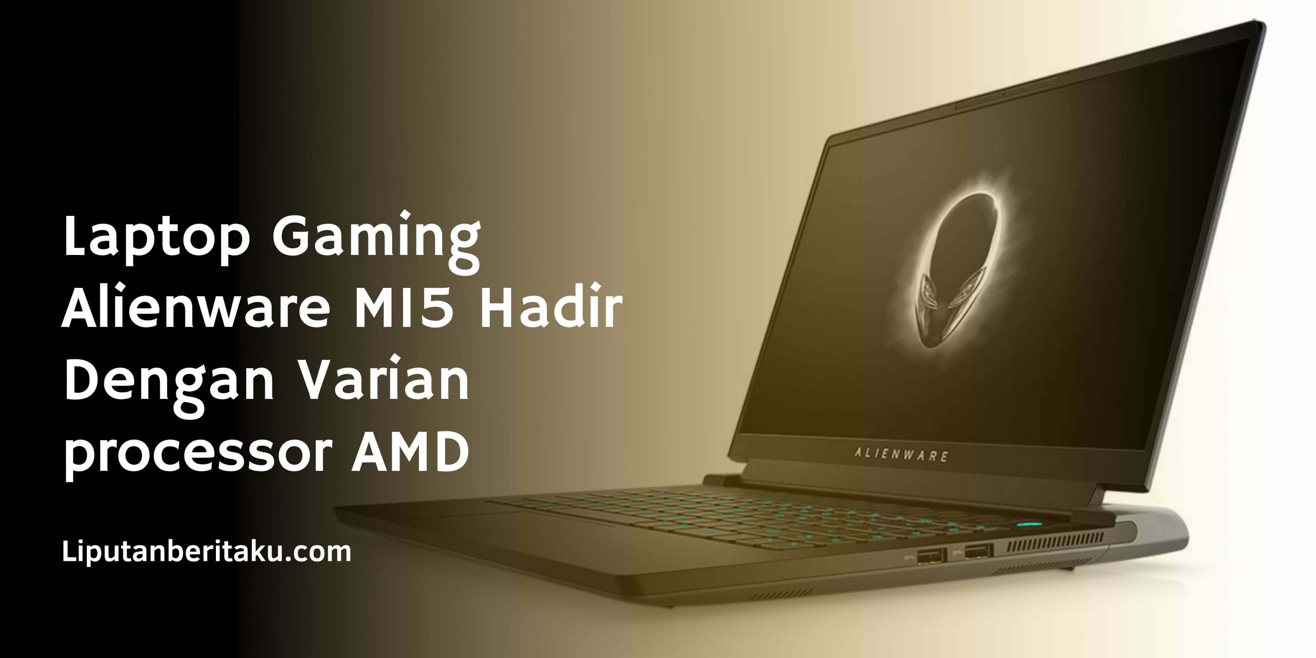 Laptop Gaming Alienware M15 Hadir Dengan Varian processor AMD